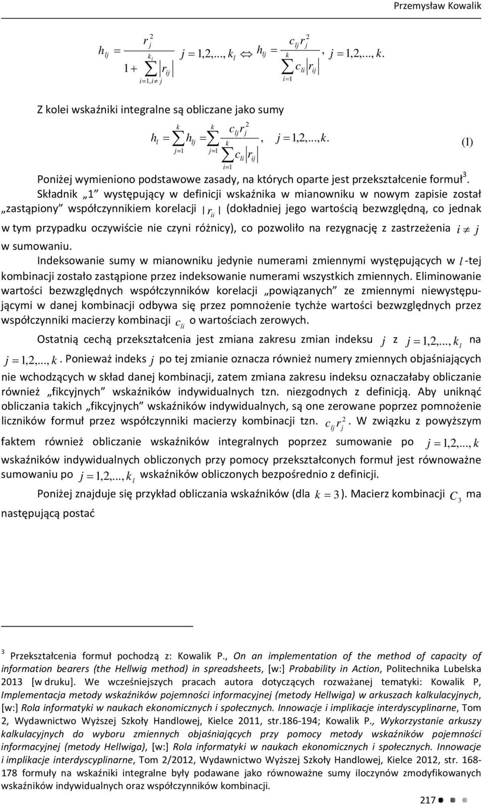 pozwoliųo na ezygnaħ z zastzeǐenia i z wsumowaniu. Indeksowanie sumy w mianowniku edynie numeami zmiennymi wystħpučy w l Ͳte kombinaizostaųozastčpionepzezindeksowanienumeamiwszystkizmienny.