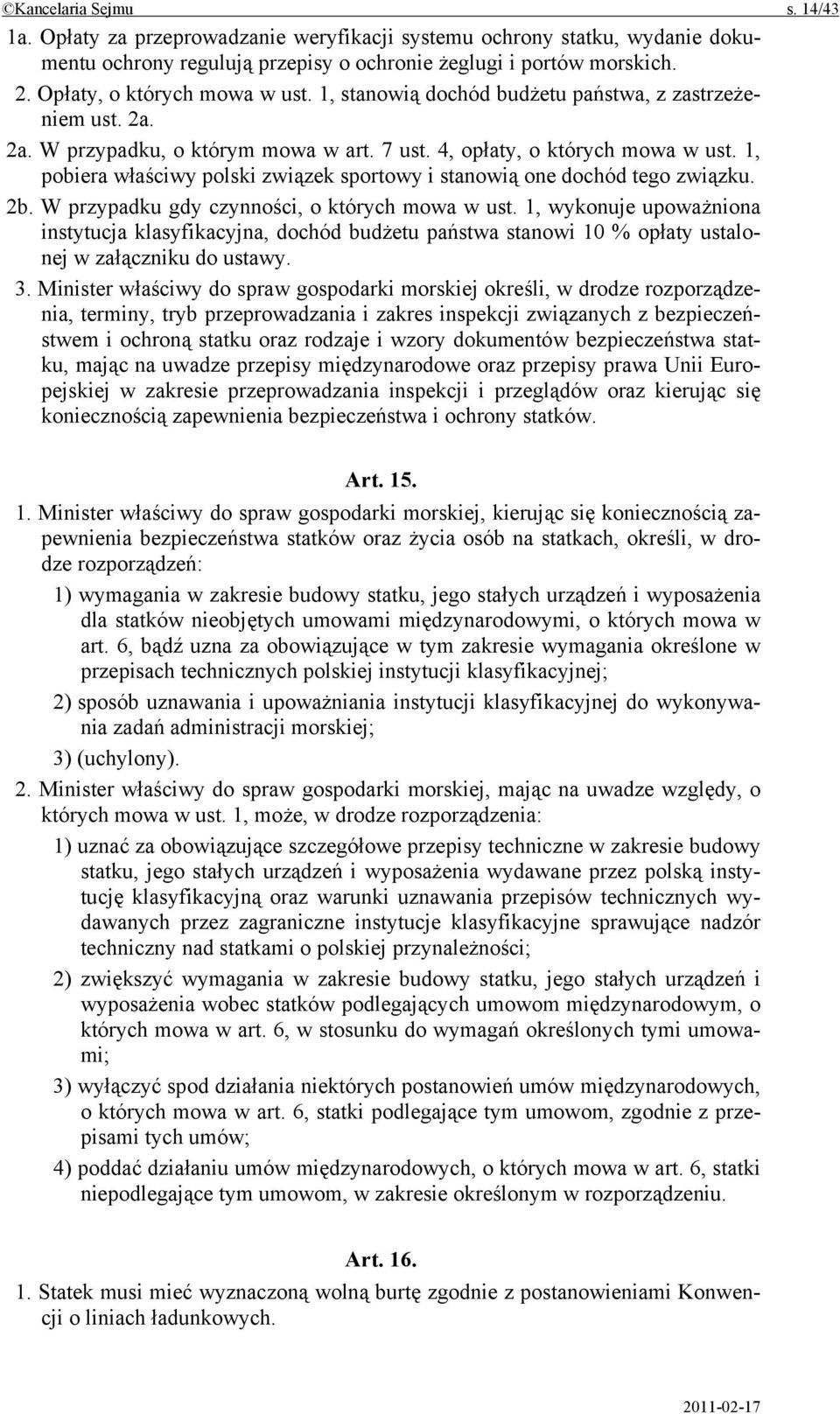 1, pobiera właściwy polski związek sportowy i stanowią one dochód tego związku. 2b. W przypadku gdy czynności, o których mowa w ust.