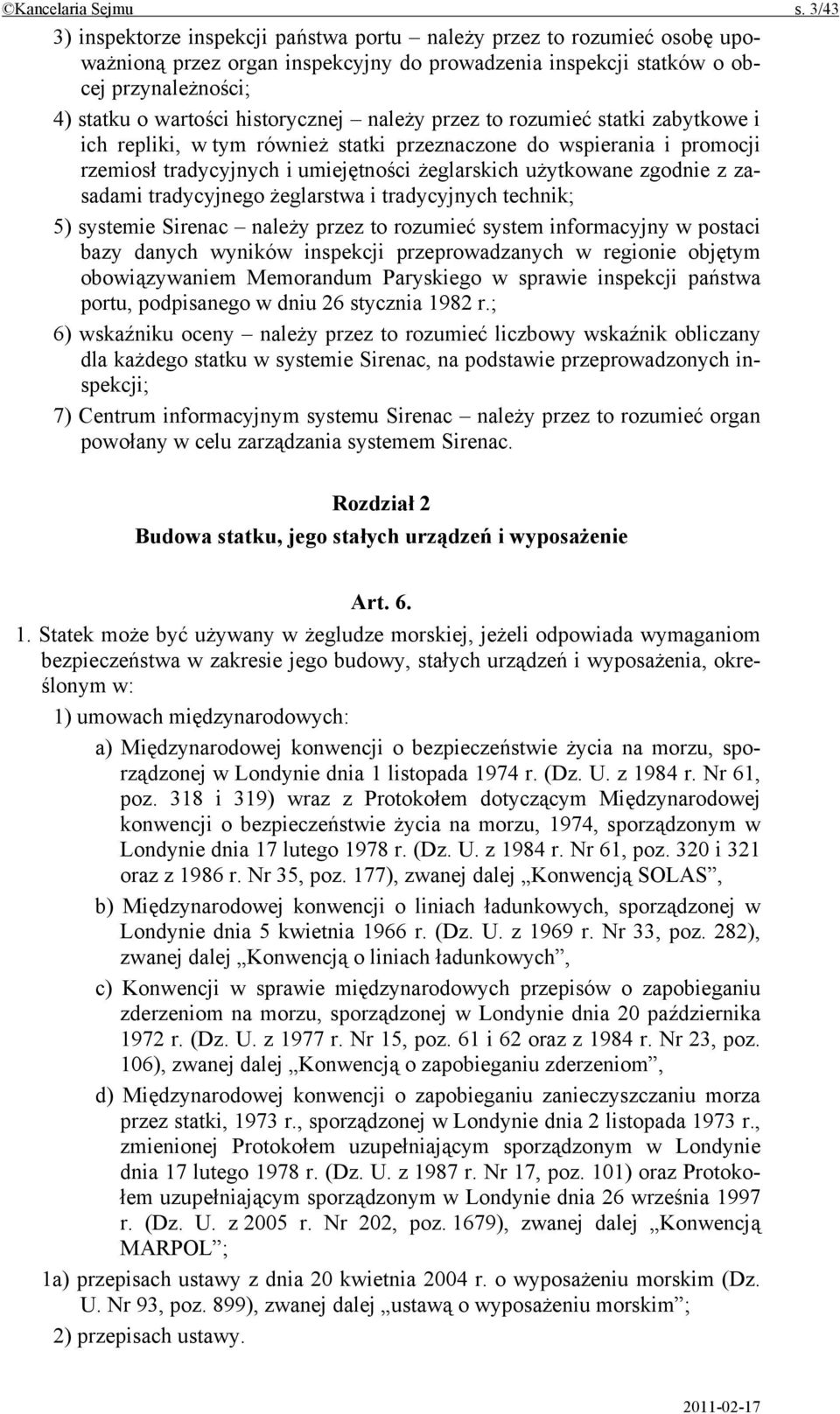 historycznej należy przez to rozumieć statki zabytkowe i ich repliki, w tym również statki przeznaczone do wspierania i promocji rzemiosł tradycyjnych i umiejętności żeglarskich użytkowane zgodnie z