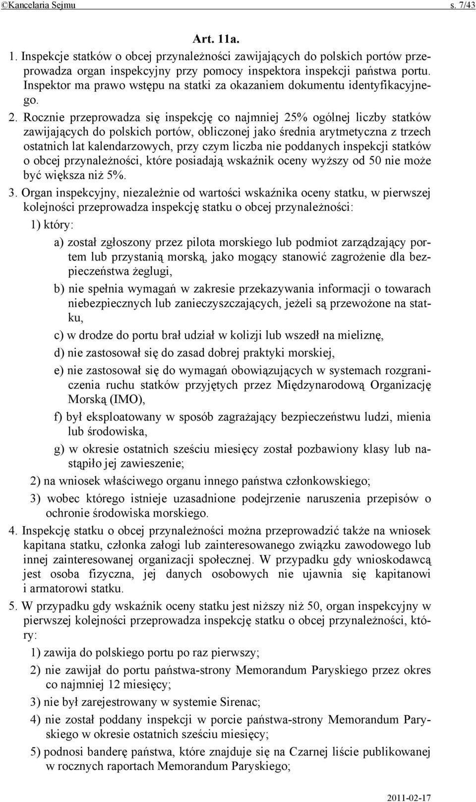 Rocznie przeprowadza się inspekcję co najmniej 25% ogólnej liczby statków zawijających do polskich portów, obliczonej jako średnia arytmetyczna z trzech ostatnich lat kalendarzowych, przy czym liczba