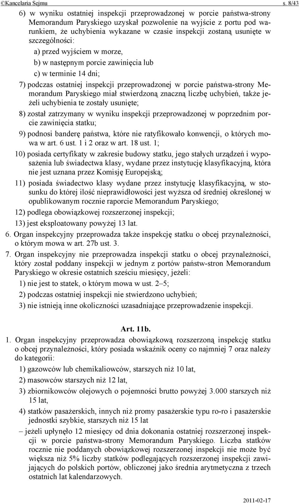 zostaną usunięte w szczególności: a) przed wyjściem w morze, b) w następnym porcie zawinięcia lub c) w terminie 14 dni; 7) podczas ostatniej inspekcji przeprowadzonej w porcie państwa-strony