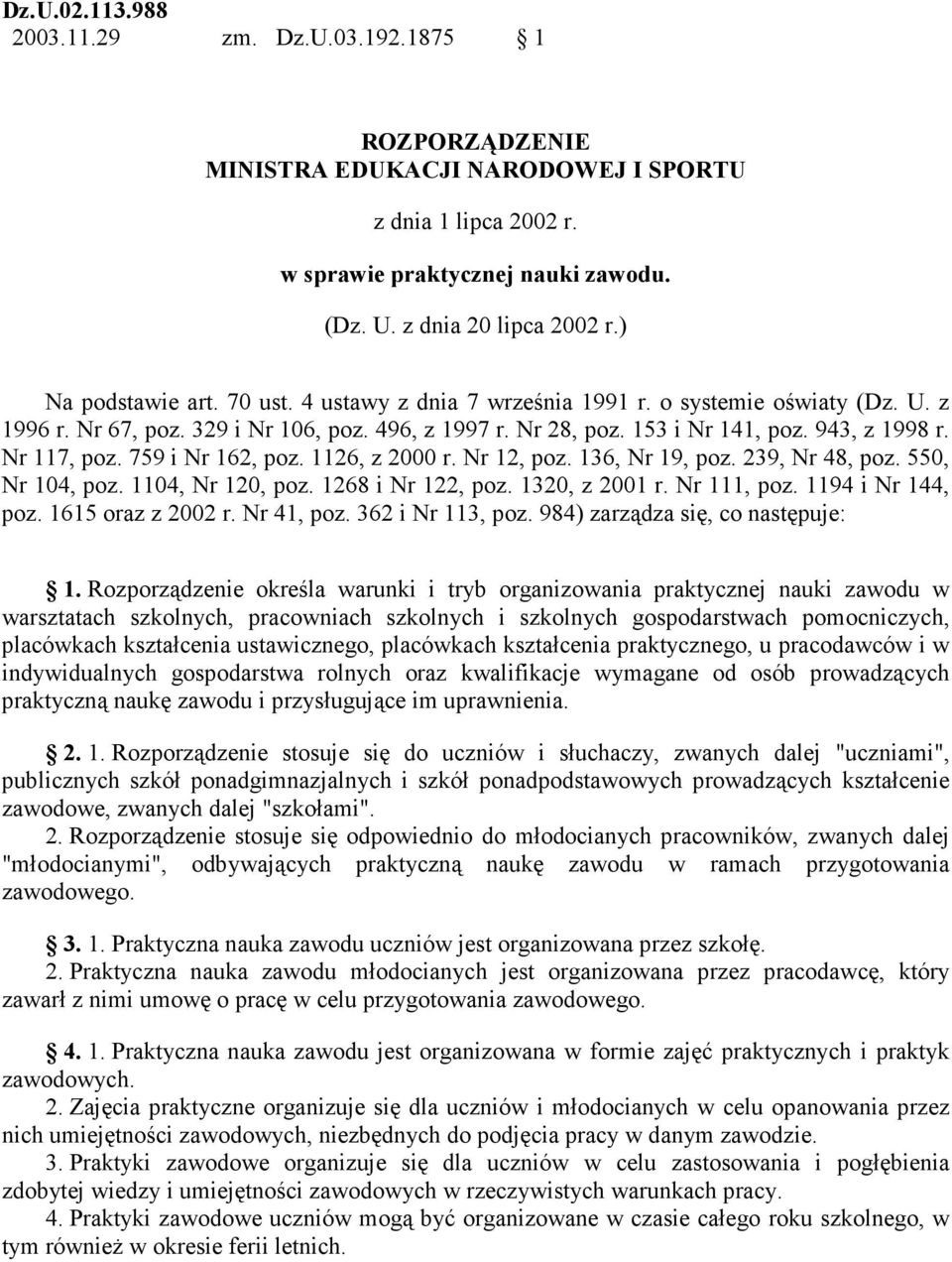 Nr 117, poz. 759 i Nr 162, poz. 1126, z 2000 r. Nr 12, poz. 136, Nr 19, poz. 239, Nr 48, poz. 550, Nr 104, poz. 1104, Nr 120, poz. 1268 i Nr 122, poz. 1320, z 2001 r. Nr 111, poz. 1194 i Nr 144, poz.