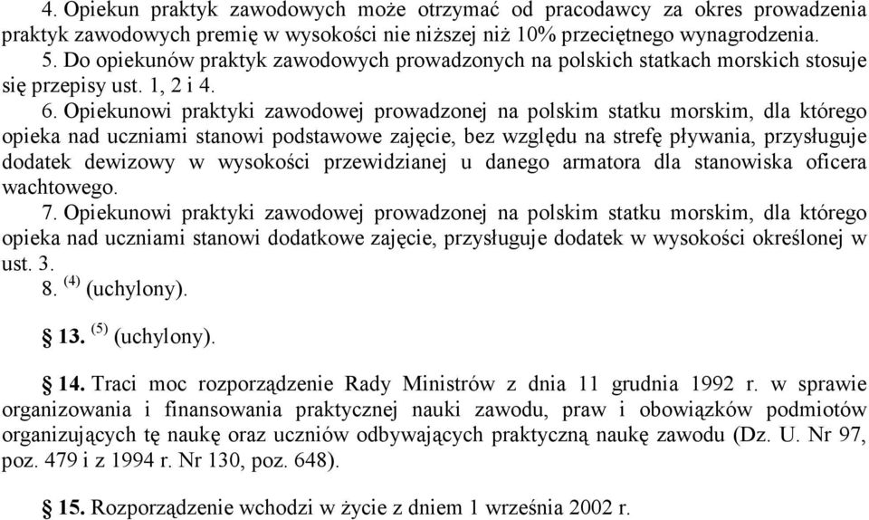 Opiekunowi praktyki zawodowej prowadzonej na polskim statku morskim, dla którego opieka nad uczniami stanowi podstawowe zajęcie, bez względu na strefę pływania, przysługuje dodatek dewizowy w