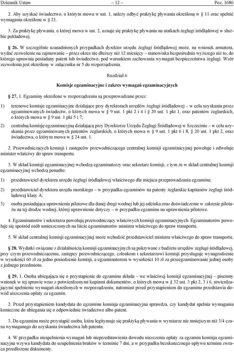 W szczególnie uzasadnionych przypadkach dyrektor urzędu żeglugi śródlądowej może, na wniosek armatora, wydać zezwolenie na zajmowanie przez okres nie dłuższy niż 12 miesięcy stanowiska bezpośrednio