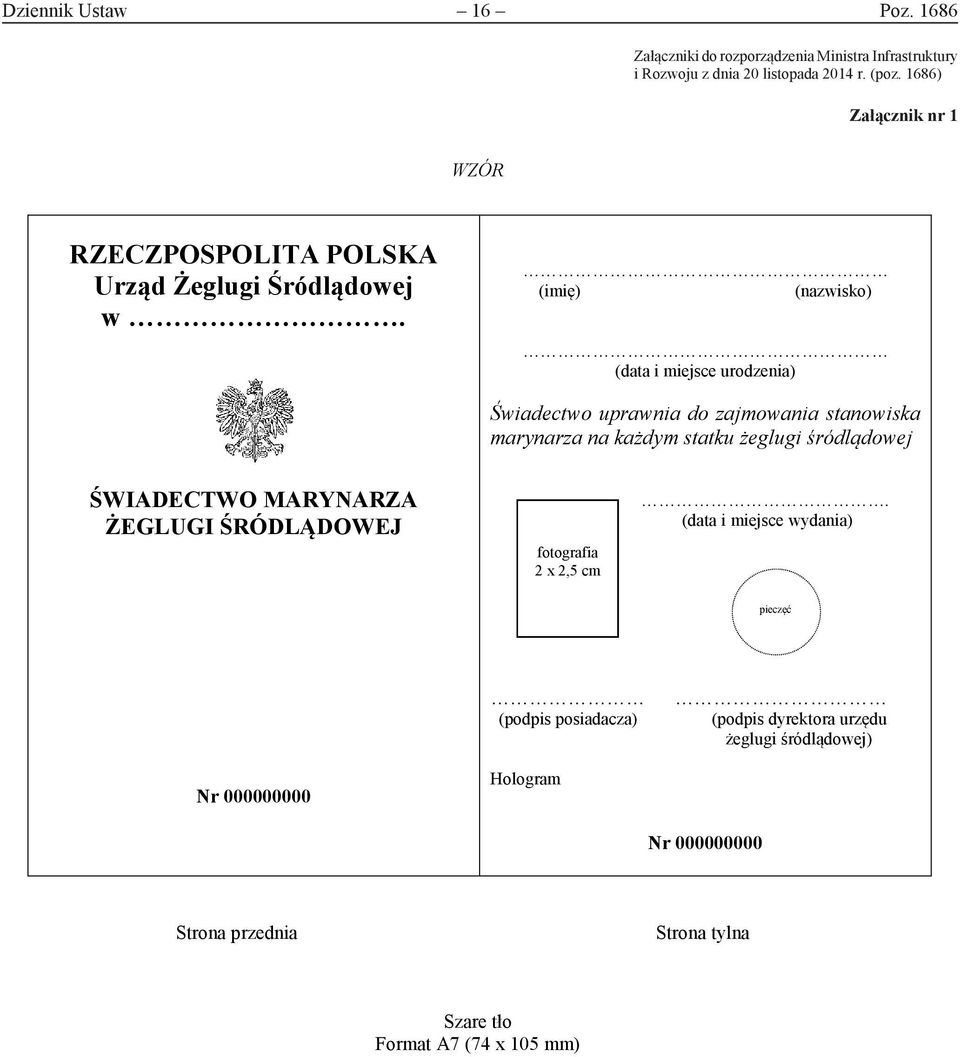 (imię) (nazwisko) (data i miejsce urodzenia) Świadectwo uprawnia do zajmowania stanowiska marynarza na każdym statku żeglugi śródlądowej ŚWIADECTWO MARYNARZA ŻEGLUGI