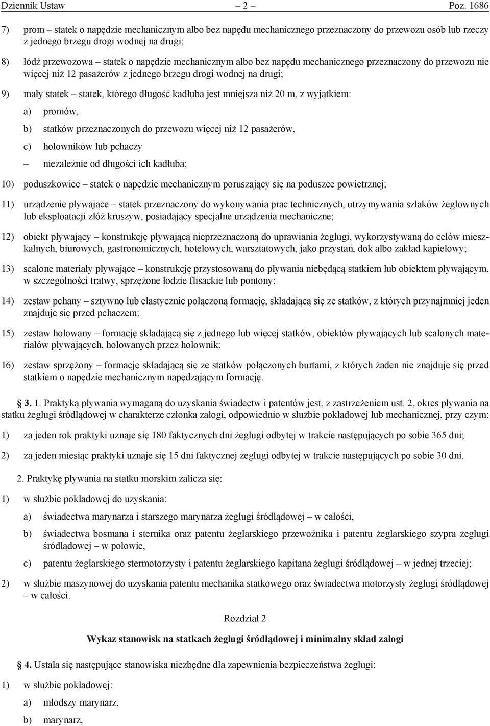 mechanicznym albo bez napędu mechanicznego przeznaczony do przewozu nie więcej niż 12 pasażerów z jednego brzegu drogi wodnej na drugi; 9) mały statek statek, którego długość kadłuba jest mniejsza