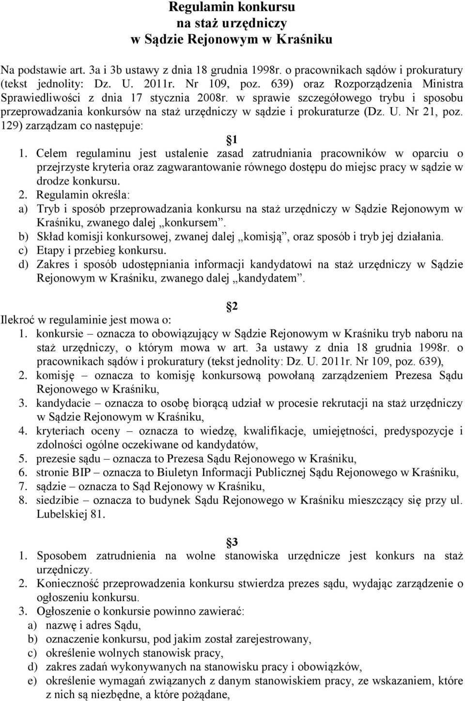 w sprawie szczegółowego trybu i sposobu przeprowadzania konkursów na staż urzędniczy w sądzie i prokuraturze (Dz. U. Nr 21, poz. 129) zarządzam co następuje: 1 1.