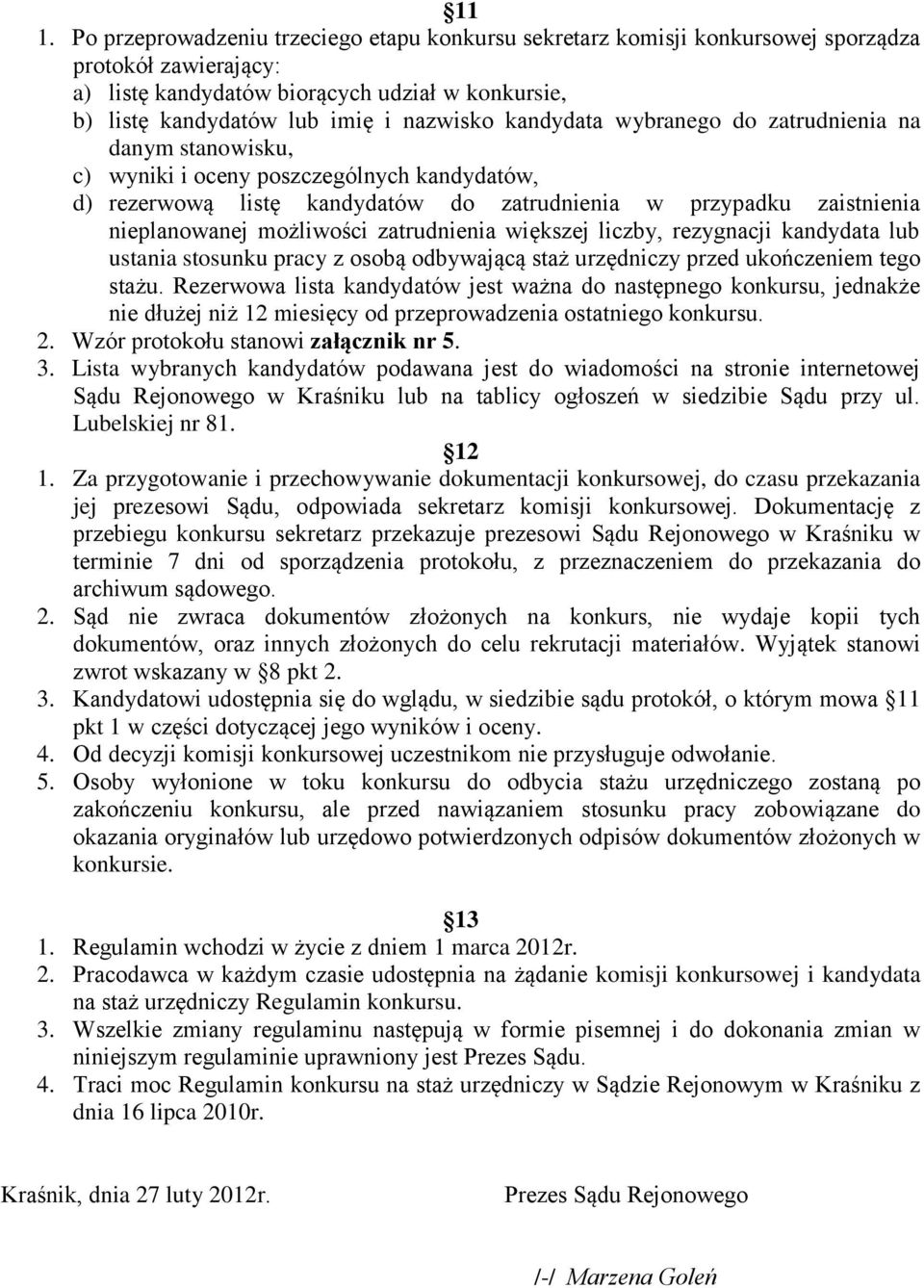 możliwości zatrudnienia większej liczby, rezygnacji kandydata lub ustania stosunku pracy z osobą odbywającą staż urzędniczy przed ukończeniem tego stażu.