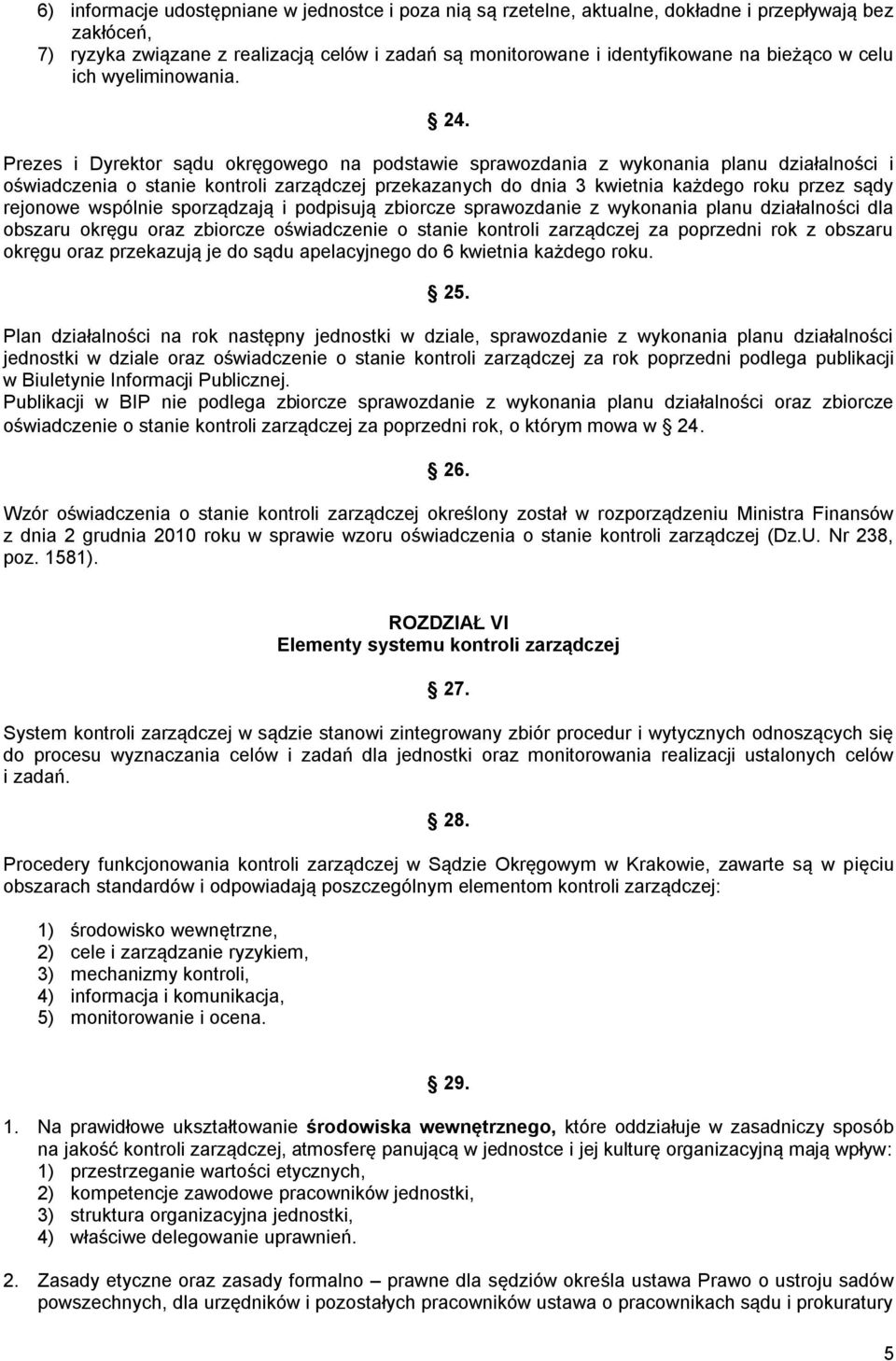 Prezes i Dyrektor sądu okręgowego na podstawie sprawozdania z wykonania planu działalności i oświadczenia o stanie kontroli zarządczej przekazanych do dnia 3 kwietnia każdego roku przez sądy rejonowe