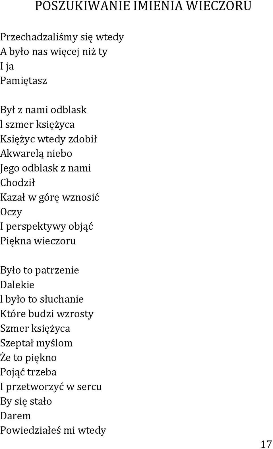 Oczy I perspektywy objąć Piękna wieczoru Było to patrzenie Dalekie l było to słuchanie Które budzi wzrosty