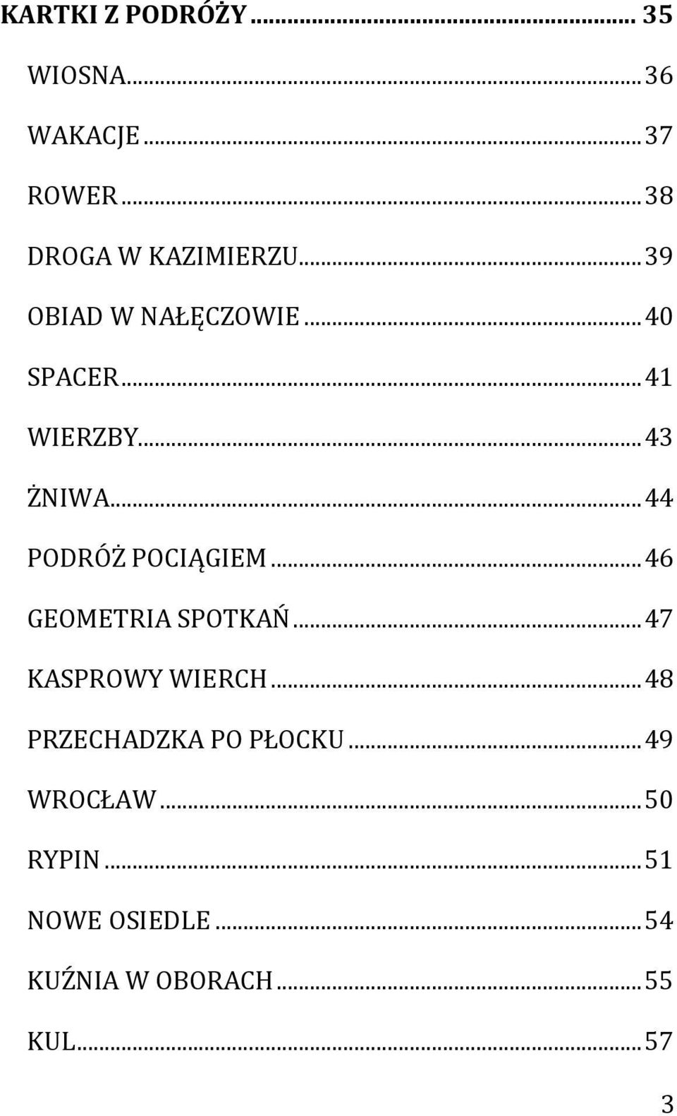 .. 44 PODRÓŻ POCIĄGIEM... 46 GEOMETRIA SPOTKAŃ... 47 KASPROWY WIERCH.