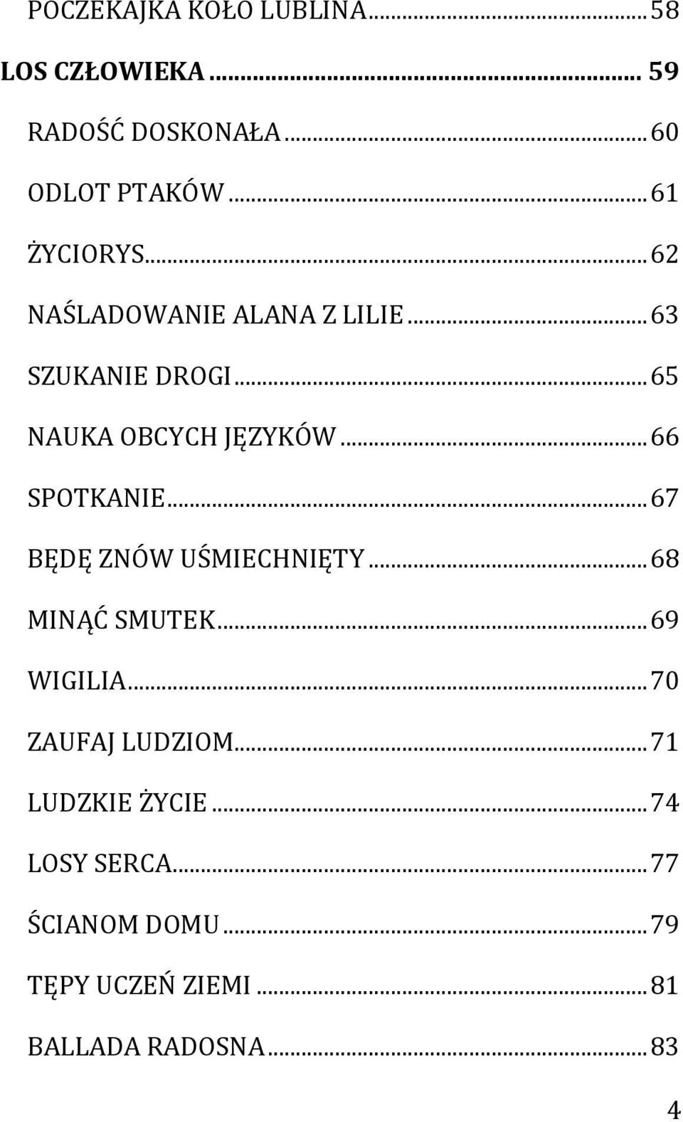 .. 66 SPOTKANIE... 67 BĘDĘ ZNÓW UŚMIECHNIĘTY... 68 MINĄĆ SMUTEK... 69 WIGILIA... 70 ZAUFAJ LUDZIOM.