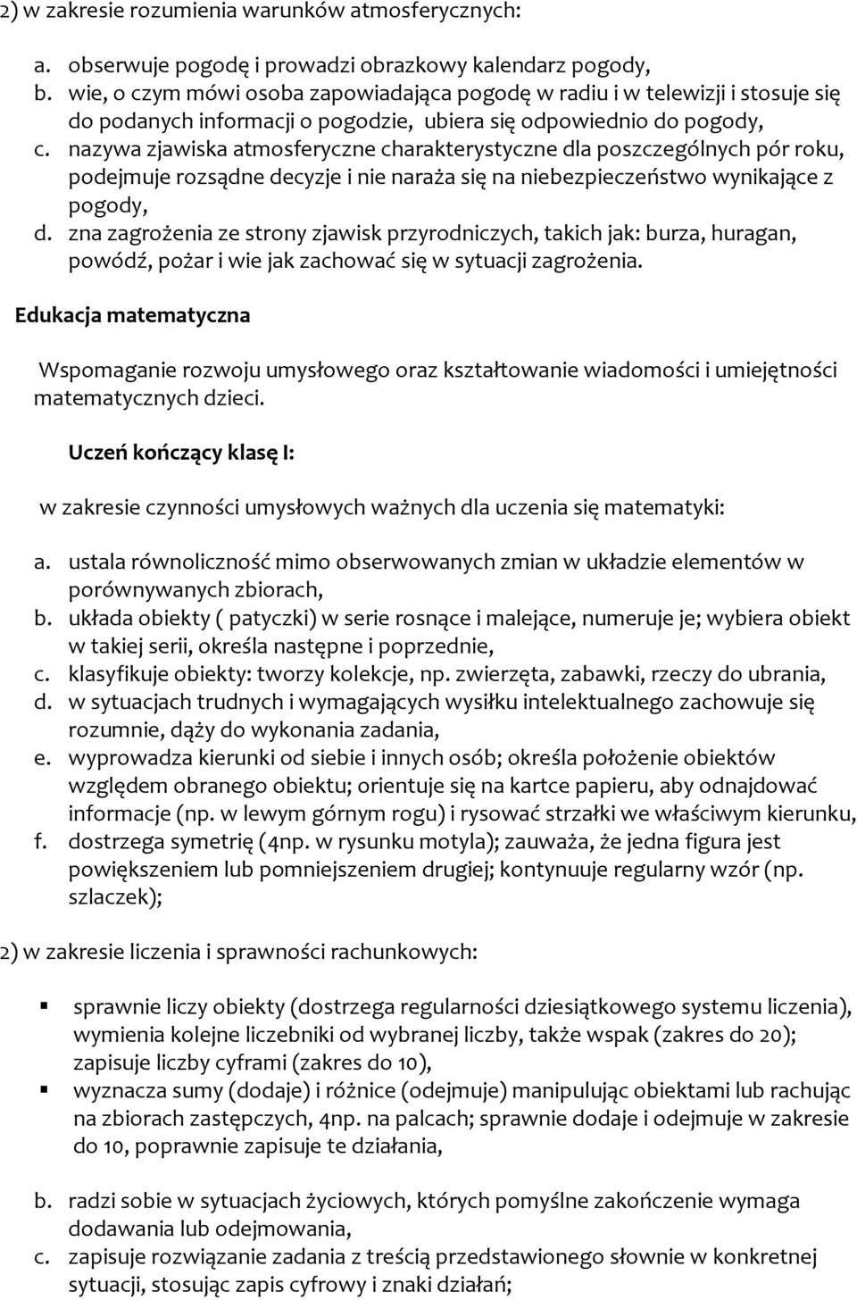 nazywa zjawiska atmosferyczne charakterystyczne dla poszczególnych pór roku, podejmuje rozsądne decyzje i nie naraża się na niebezpieczeństwo wynikające z pogody, d.