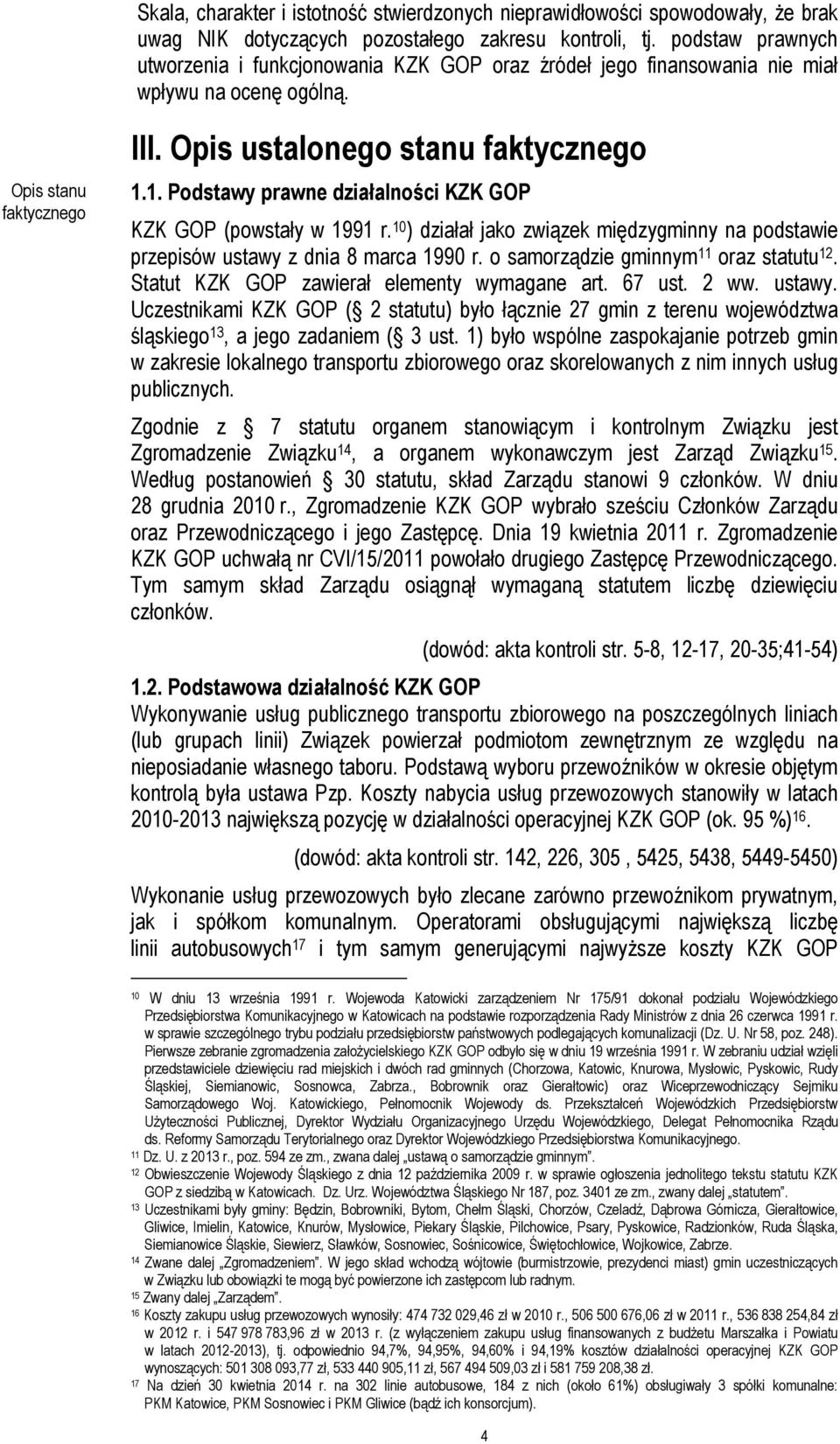 1. Podstawy prawne działalności KZK GOP KZK GOP (powstały w 1991 r. 10 ) działał jako związek międzygminny na podstawie przepisów ustawy z dnia 8 marca 1990 r.