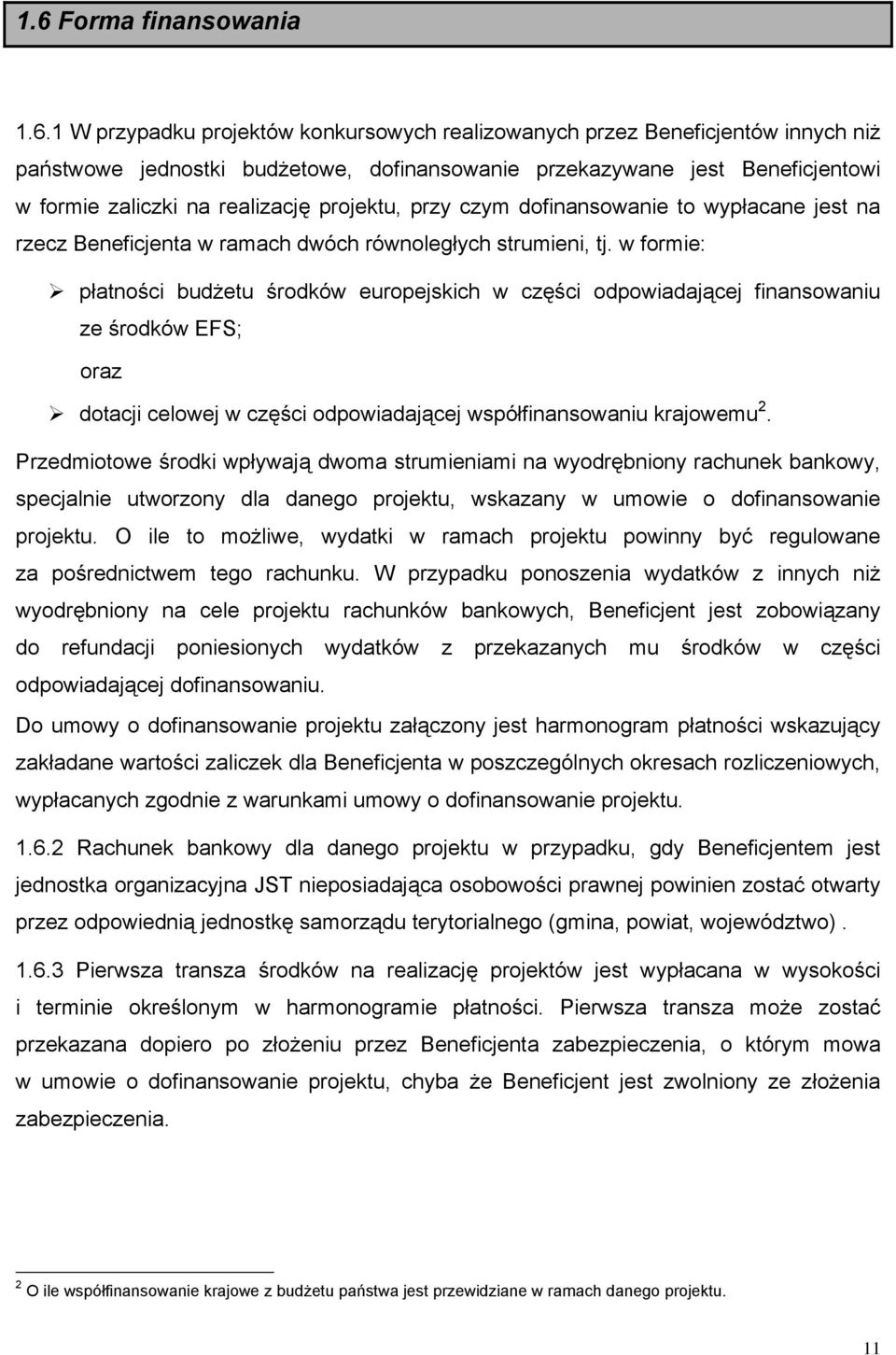 w formie: płatności budżetu środków europejskich w części odpowiadającej finansowaniu ze środków EFS; oraz dotacji celowej w części odpowiadającej współfinansowaniu krajowemu 2.