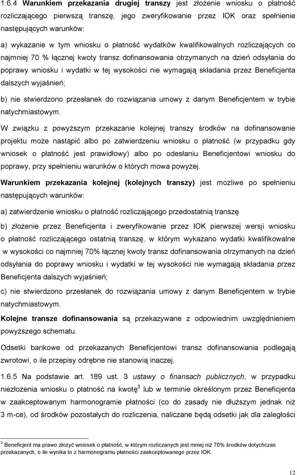 wymagają składania przez Beneficjenta dalszych wyjaśnień; b) nie stwierdzono przesłanek do rozwiązania umowy z danym Beneficjentem w trybie natychmiastowym.