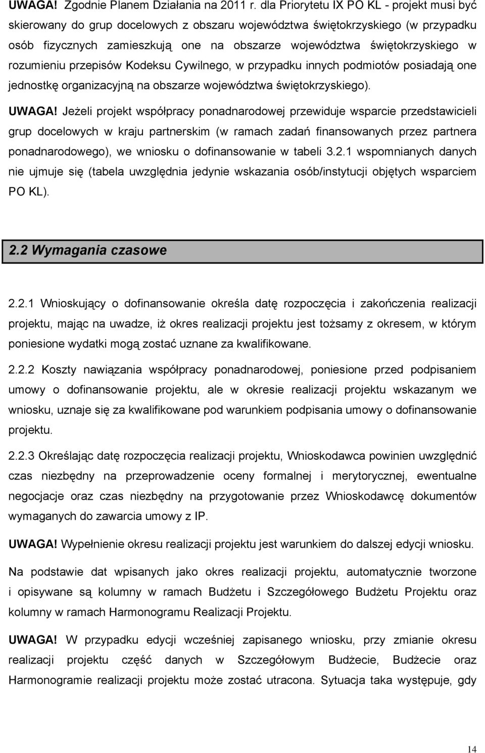 rozumieniu przepisów Kodeksu Cywilnego, w przypadku innych podmiotów posiadają one jednostkę organizacyjną na obszarze województwa świętokrzyskiego). UWAGA!