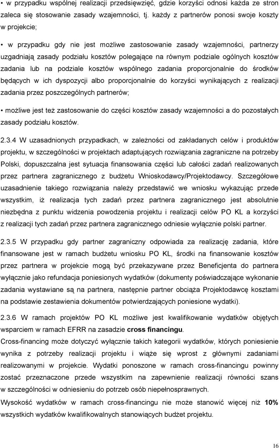 ogólnych kosztów zadania lub na podziale kosztów wspólnego zadania proporcjonalnie do środków będących w ich dyspozycji albo proporcjonalnie do korzyści wynikających z realizacji zadania przez