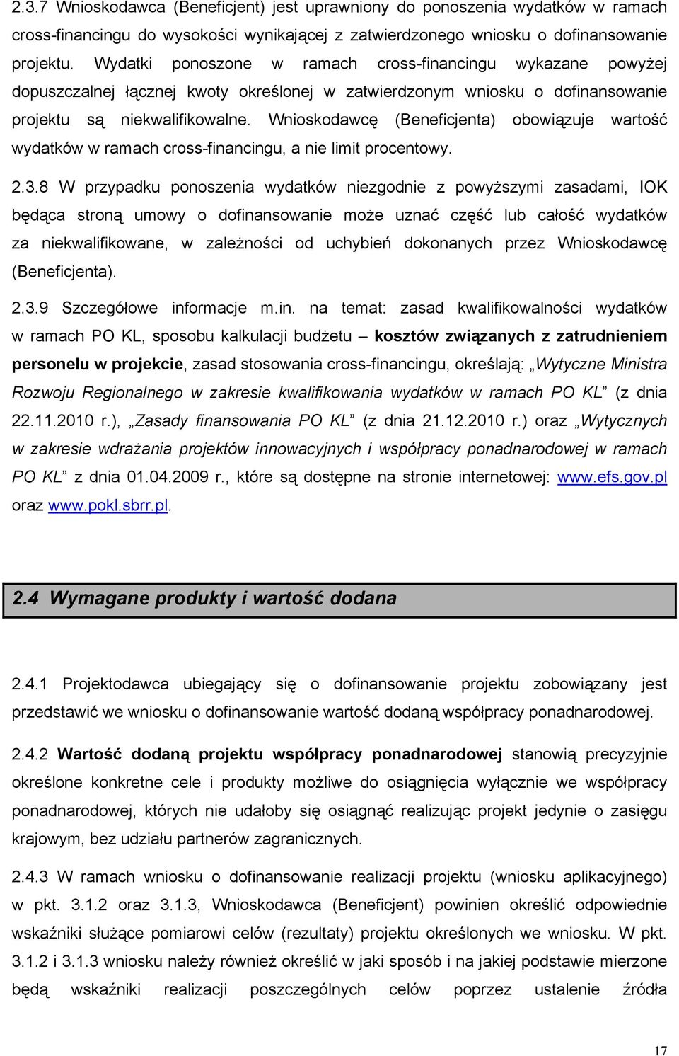 Wnioskodawcę (Beneficjenta) obowiązuje wartość wydatków w ramach cross-financingu, a nie limit procentowy. 2.3.