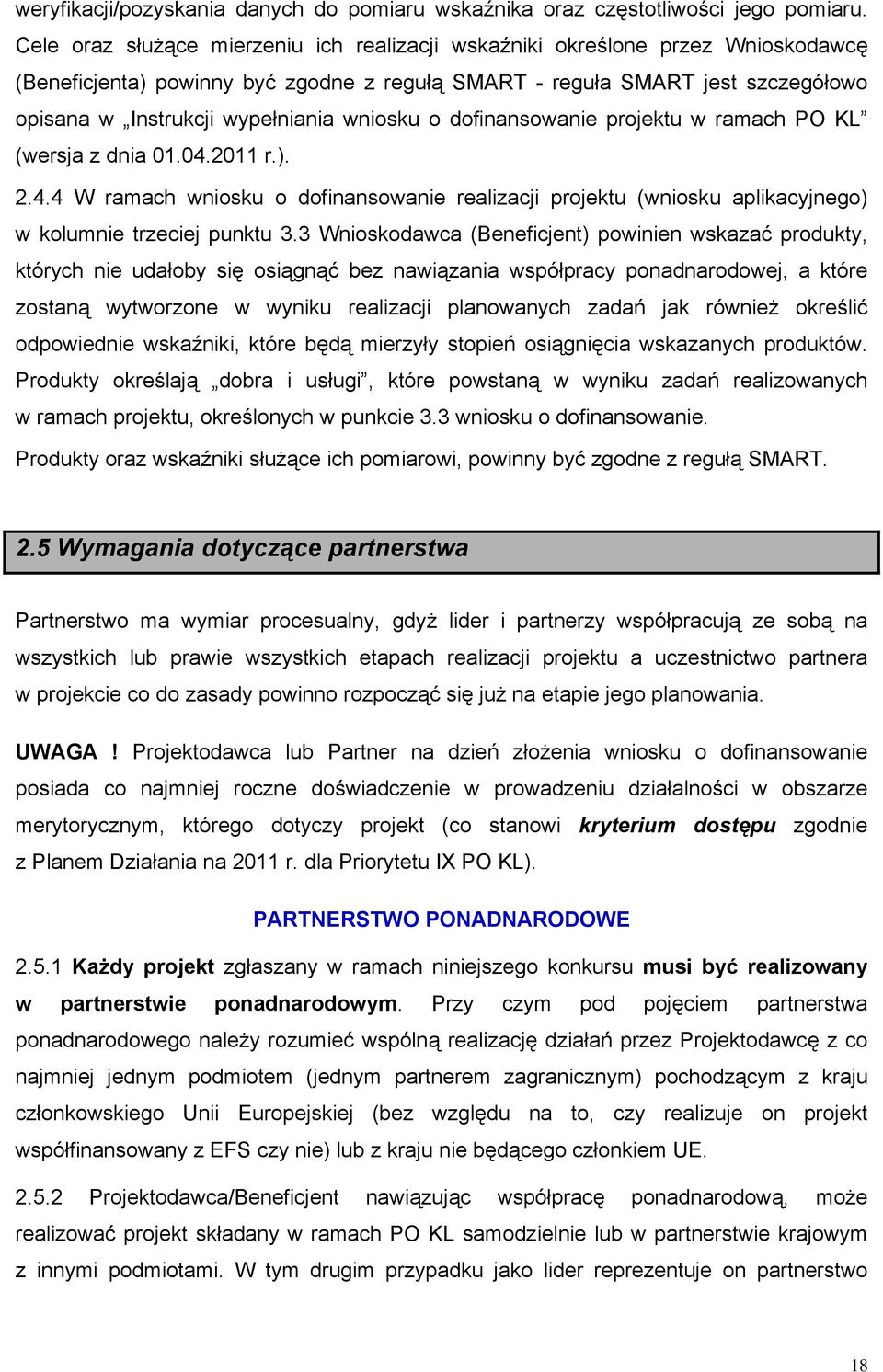 wniosku o dofinansowanie projektu w ramach PO KL (wersja z dnia 01.04.2011 r.). 2.4.4 W ramach wniosku o dofinansowanie realizacji projektu (wniosku aplikacyjnego) w kolumnie trzeciej punktu 3.