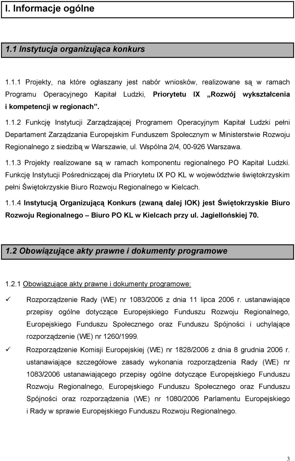 ul. Wspólna 2/4, 00-926 Warszawa. 1.1.3 Projekty realizowane są w ramach komponentu regionalnego PO Kapitał Ludzki.
