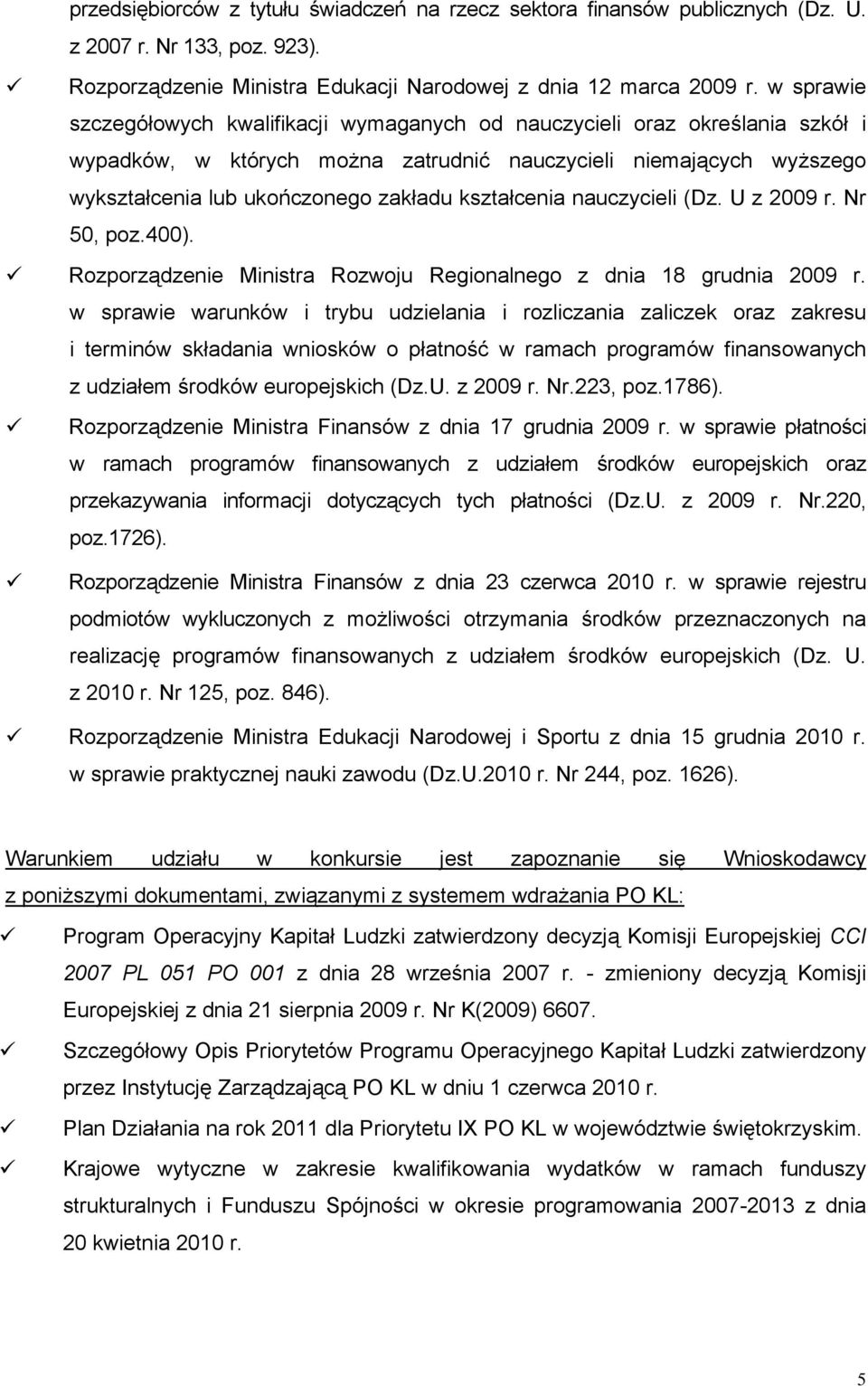 kształcenia nauczycieli (Dz. U z 2009 r. Nr 50, poz.400). Rozporządzenie Ministra Rozwoju Regionalnego z dnia 18 grudnia 2009 r.