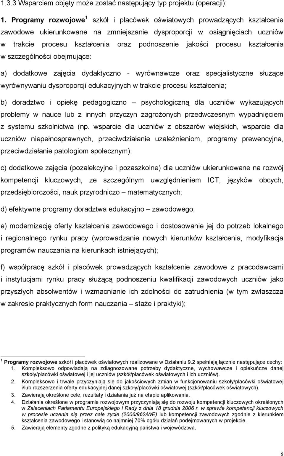 jakości procesu kształcenia w szczególności obejmujące: a) dodatkowe zajęcia dydaktyczno - wyrównawcze oraz specjalistyczne służące wyrównywaniu dysproporcji edukacyjnych w trakcie procesu