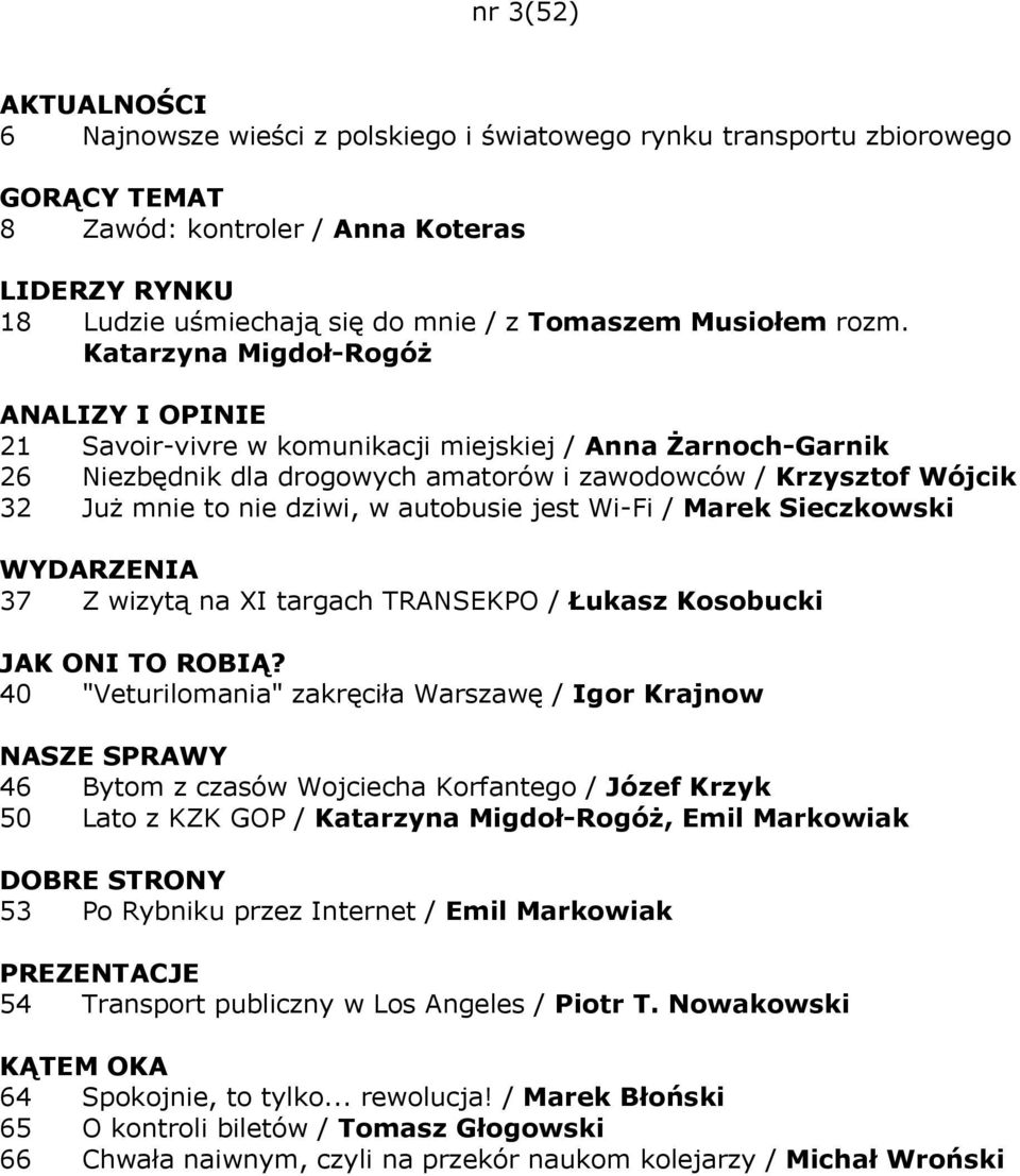 Sieczkowski 37 Z wizytą na XI targach TRANSEKPO / Łukasz Kosobucki 40 "Veturilomania" zakręciła Warszawę / Igor Krajnow 46 Bytom z czasów Wojciecha Korfantego / Józef Krzyk 50 Lato z KZK GOP