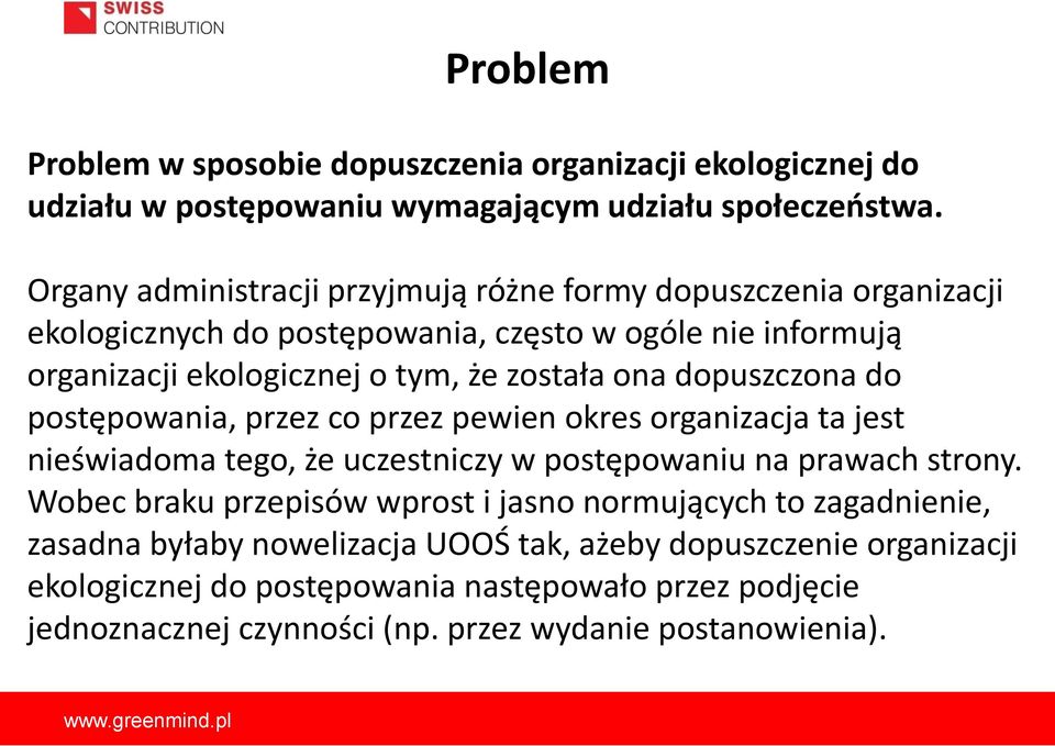 ona dopuszczona do postępowania, przez co przez pewien okres organizacja ta jest nieświadoma tego, że uczestniczy w postępowaniu na prawach strony.