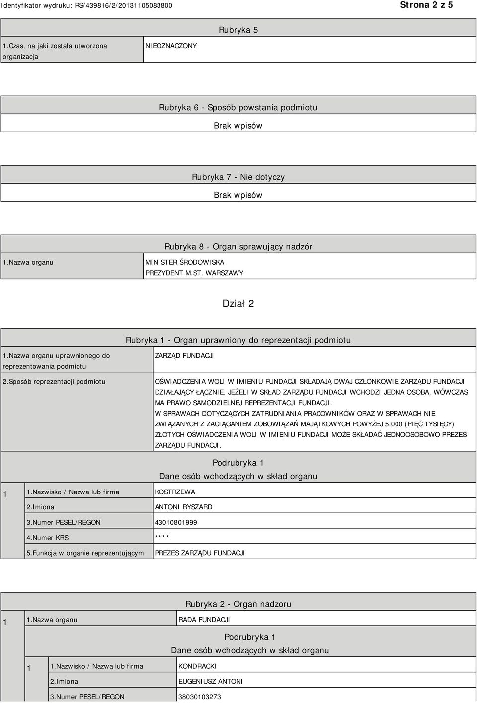 Sposób reprezentacji podmiotu ZARZĄD FUNDACJI OŚWIADCZENIA WOLI W IMIENIU FUNDACJI SKŁADAJĄ DWAJ CZŁONKOWIE ZARZĄDU FUNDACJI DZIAŁAJĄCY ŁĄCZNIE.