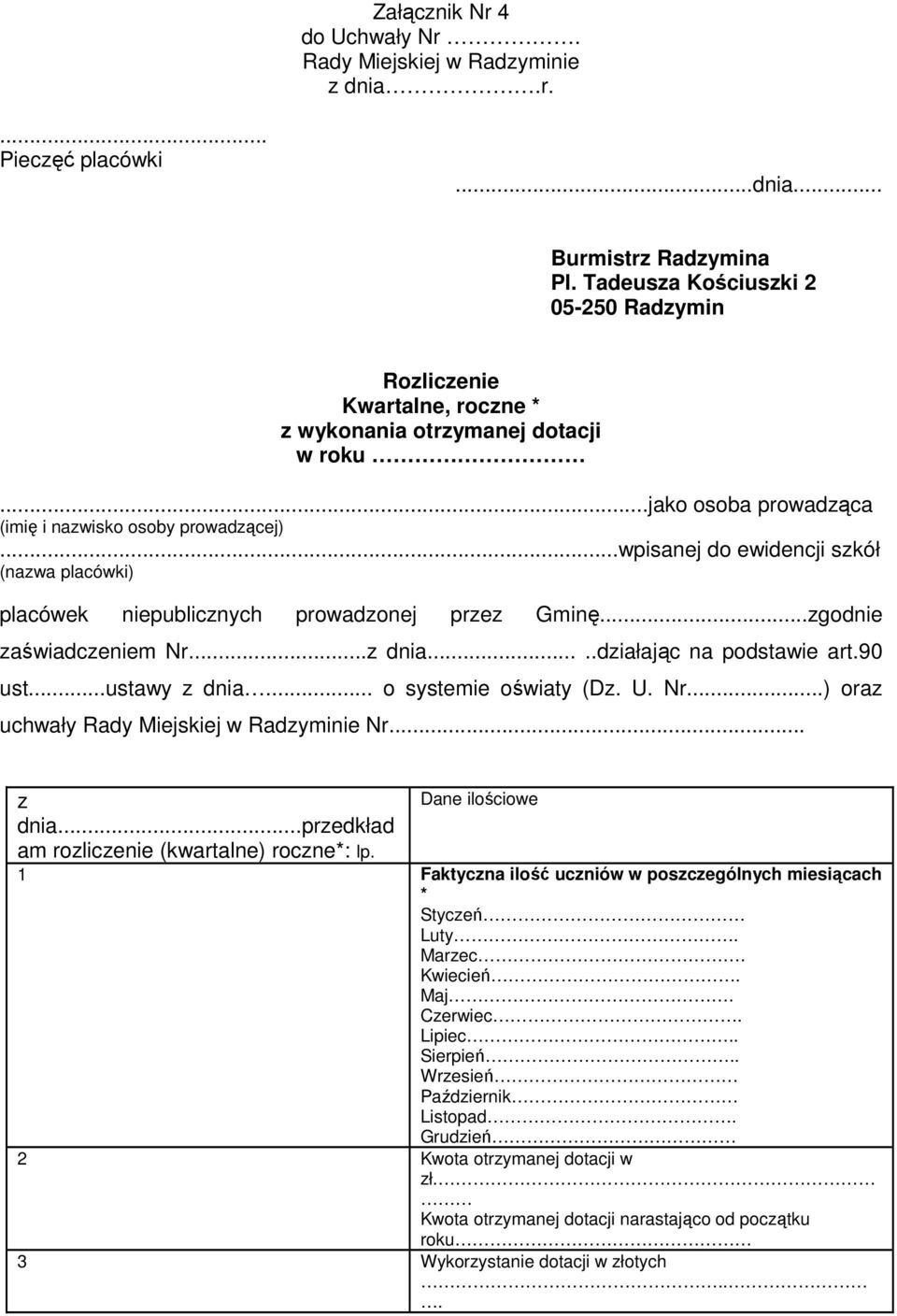 ..wpisanej do ewidencji szkół (nazwa placówki) placówek niepublicznych prowadzonej przez Gminę...zgodnie zaświadczeniem Nr...z dnia.....działając na podstawie art.90 ust...ustawy z dnia.