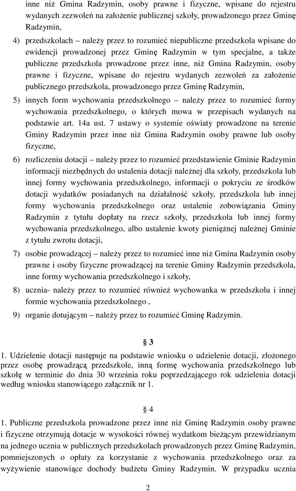 wpisane do rejestru wydanych zezwoleń za załoŝenie publicznego przedszkola, prowadzonego przez Gminę Radzymin, 5) innych form wychowania przedszkolnego naleŝy przez to rozumieć formy wychowania