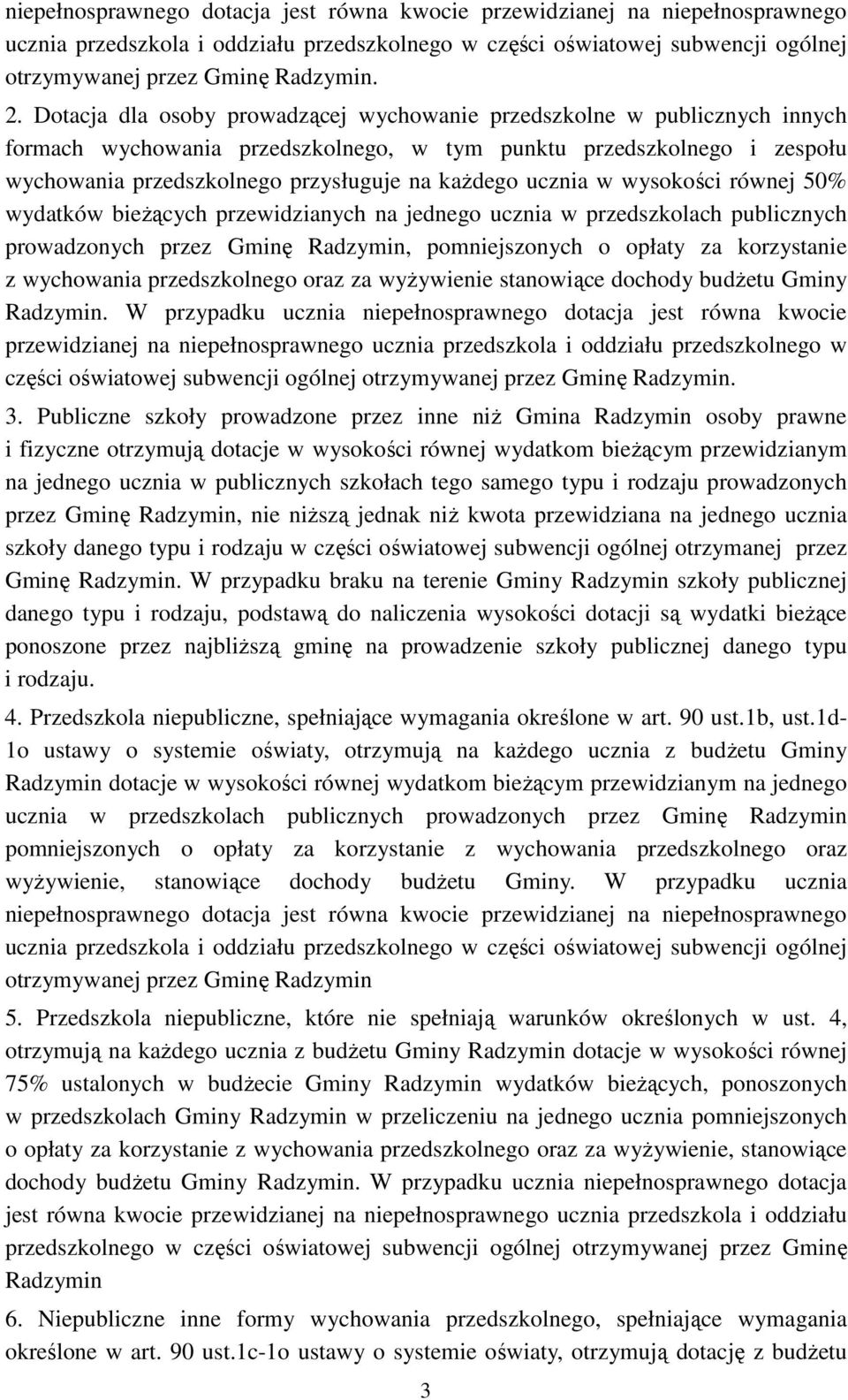 ucznia w wysokości równej 50% wydatków bieŝących przewidzianych na jednego ucznia w przedszkolach publicznych prowadzonych przez Gminę Radzymin, pomniejszonych o opłaty za korzystanie z wychowania