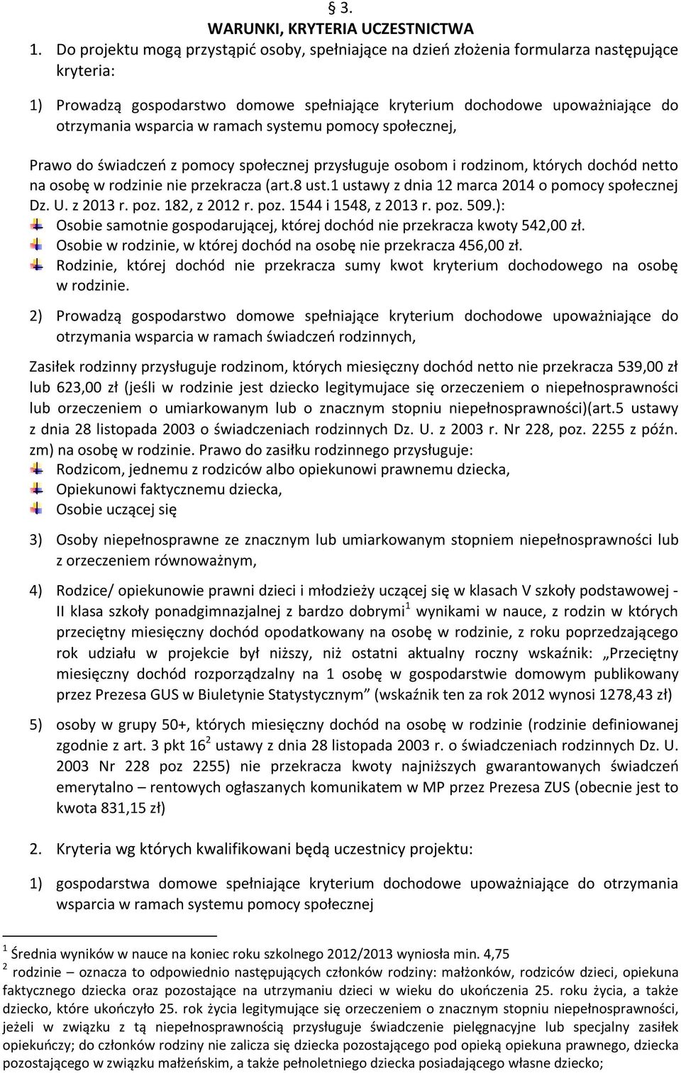 w ramach systemu pomocy społecznej, Prawo do świadczeń z pomocy społecznej przysługuje osobom i rodzinom, których dochód netto na osobę w rodzinie nie przekracza (art.8 ust.