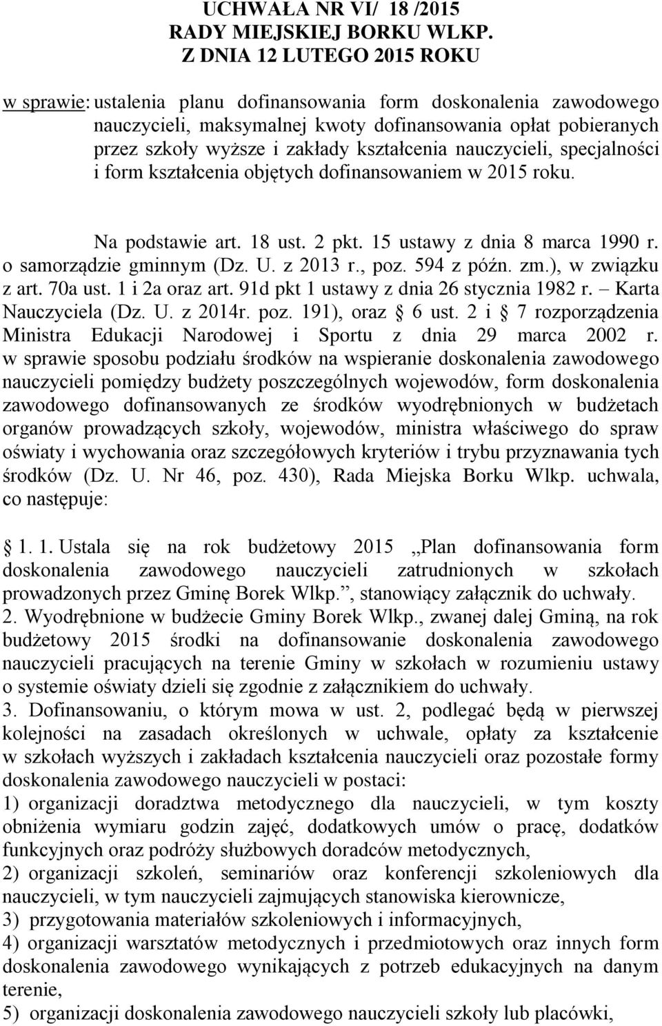 kształcenia nauczycieli, specjalności i form kształcenia objętych dofinansowaniem w 2015 roku. Na podstawie art. 18 ust. 2 pkt. 15 ustawy z dnia 8 marca 1990 r. o samorządzie gminnym (Dz. U. z 2013 r.