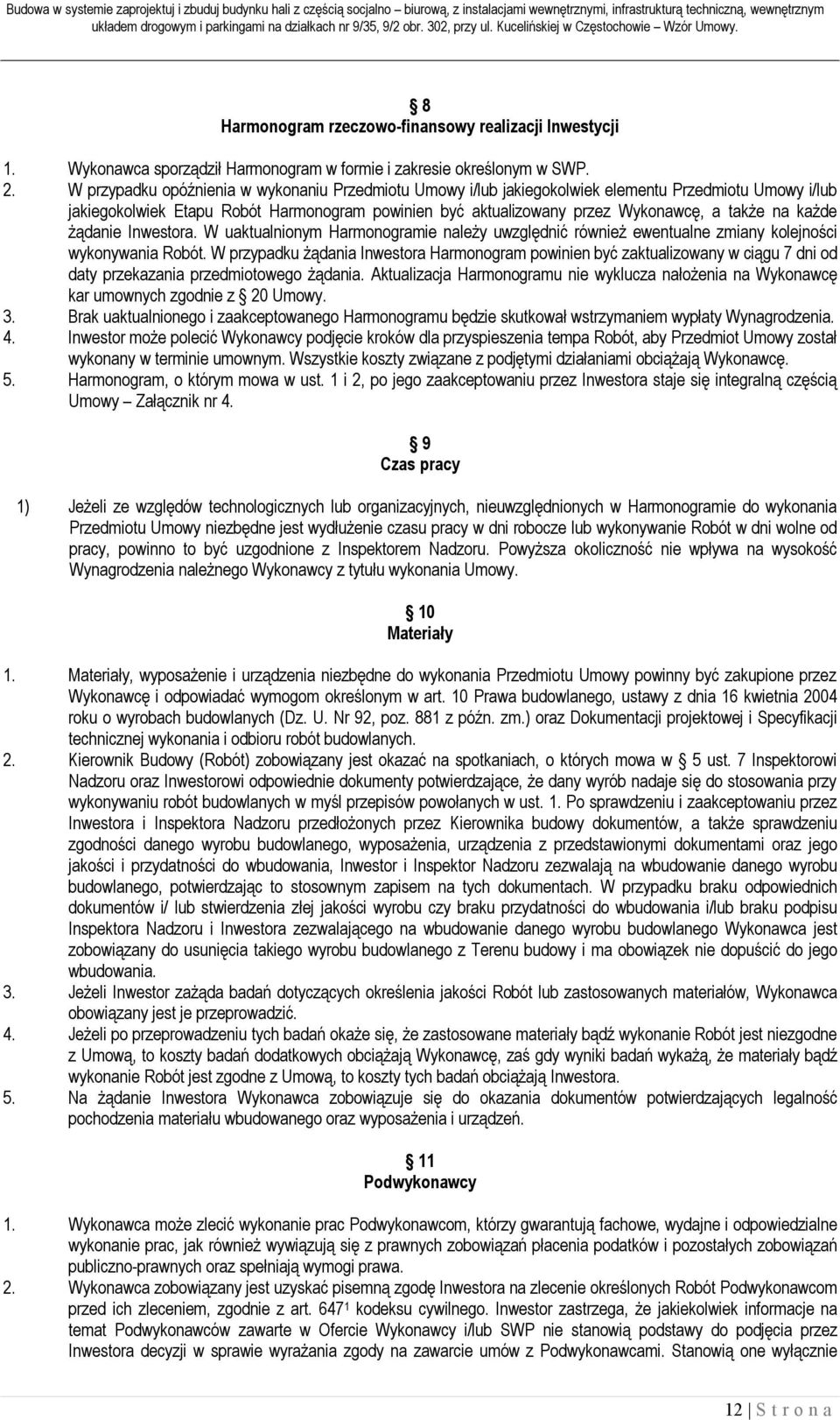 każde żądanie Inwestora. W uaktualnionym Harmonogramie należy uwzględnić również ewentualne zmiany kolejności wykonywania Robót.