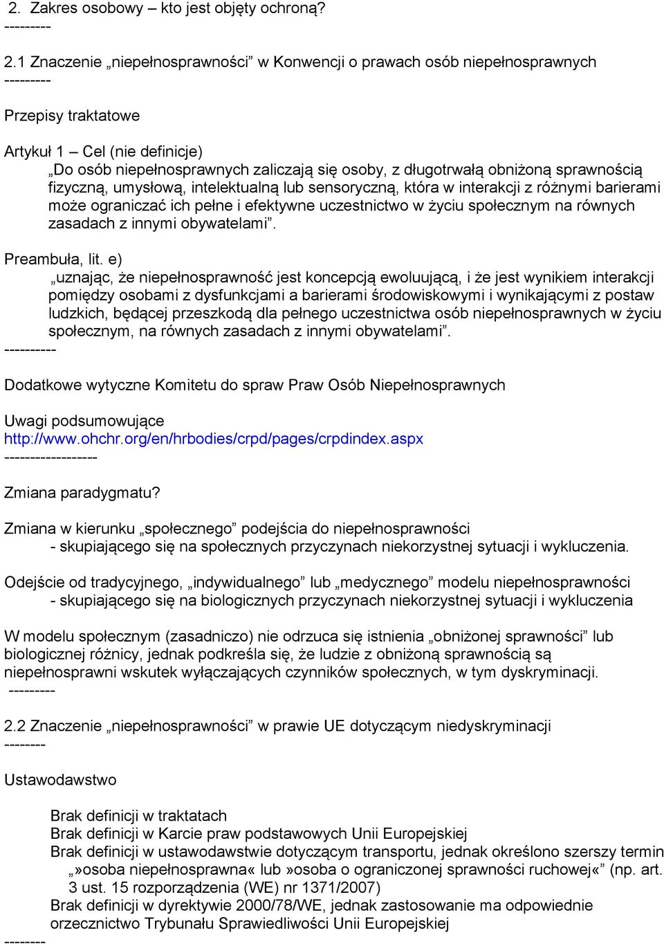 sprawnością fizyczną, umysłową, intelektualną lub sensoryczną, która w interakcji z różnymi barierami może ograniczać ich pełne i efektywne uczestnictwo w życiu społecznym na równych zasadach z