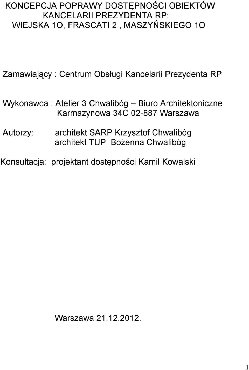 Chwalibóg Biuro Architektoniczne Karmazynowa 34C 02-887 Warszawa Autorzy: architekt SARP Krzysztof