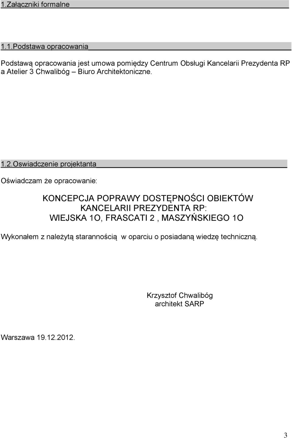 Oswiadczenie projektanta Oświadczam że opracowanie: KONCEPCJA POPRAWY DOSTĘPNOŚCI OBIEKTÓW KANCELARII PREZYDENTA RP: