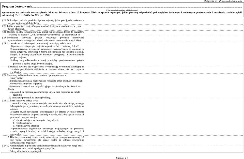 Modularna szerokość pokoju łóŝkowego powinna umoŝliwiać wyprowadzenie kaŝdego łóŝka bez konieczności przesuwania innych łóŝek. 24. 1.