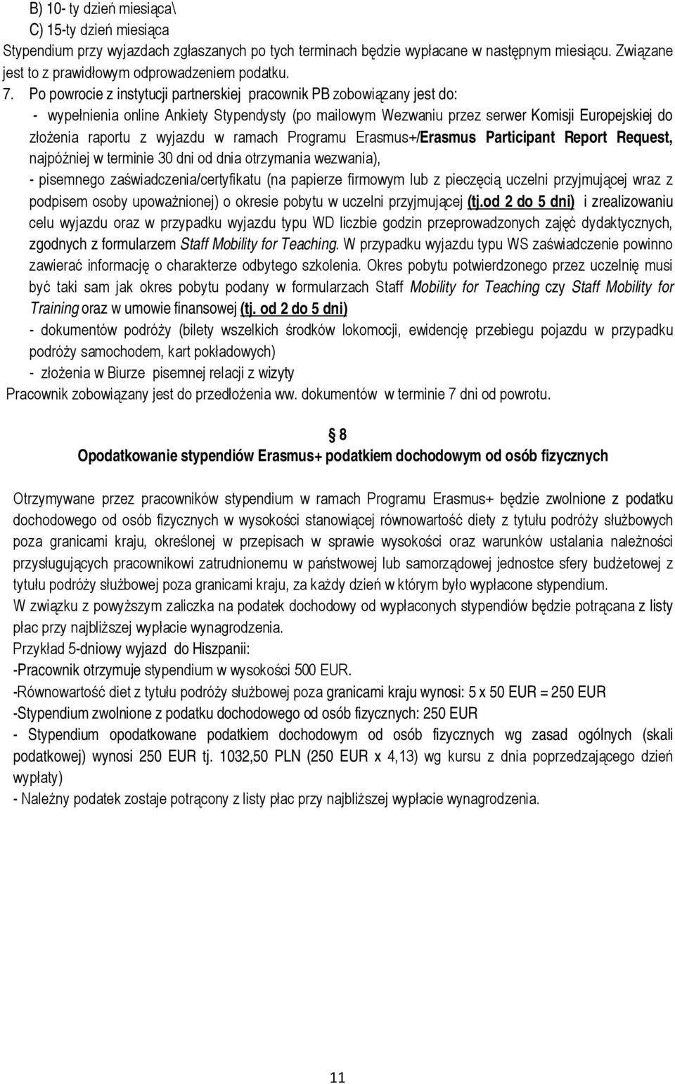 wyjazdu w ramach Programu Erasmus+/Erasmus Participant Report Request, najpóźniej w terminie 30 dni od dnia otrzymania wezwania), - pisemnego zaświadczenia/certyfikatu (na papierze firmowym lub z