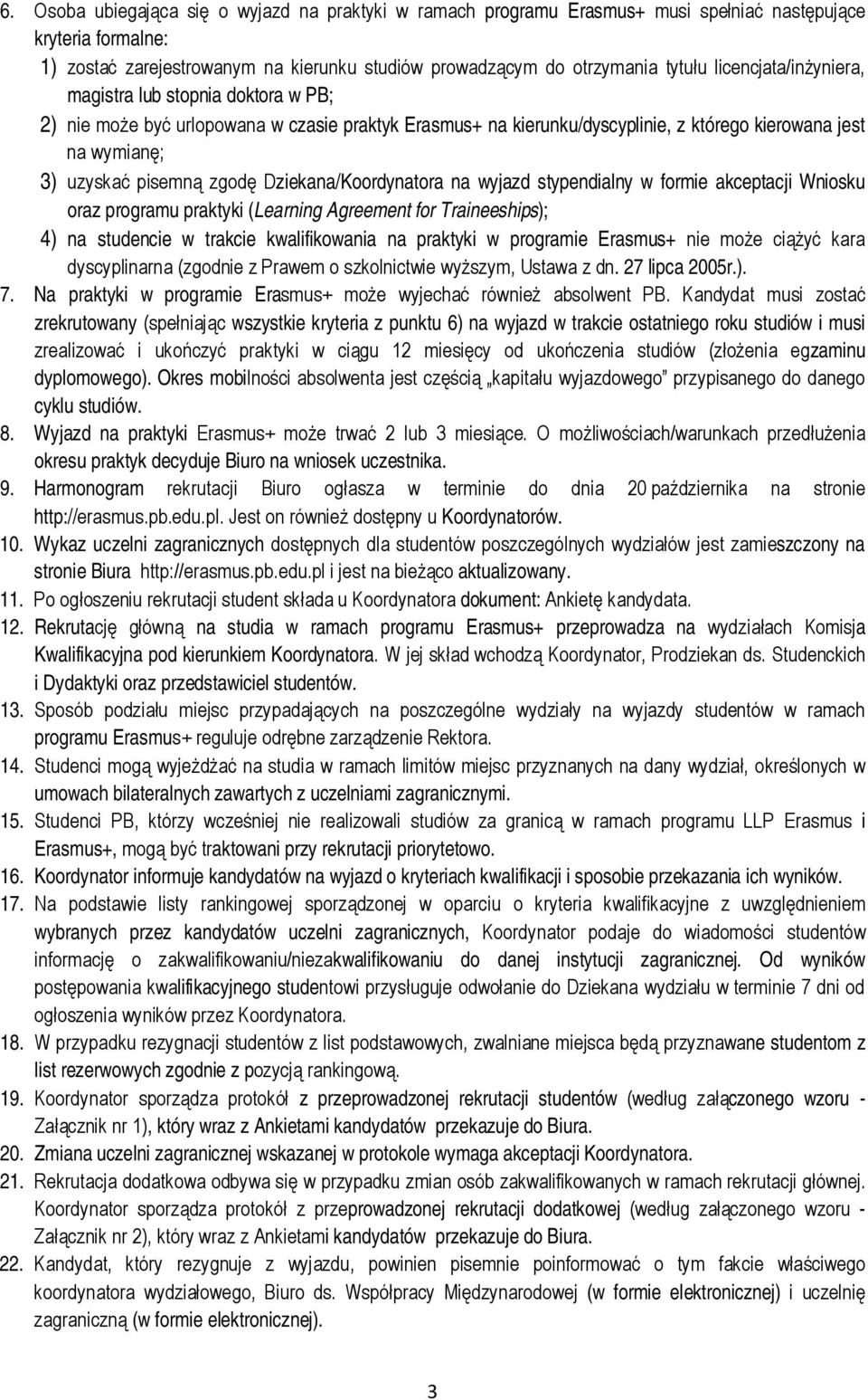 Dziekana/Koordynatora na wyjazd stypendialny w formie akceptacji Wniosku oraz programu praktyki (Learning Agreement for Traineeships); 4) na studencie w trakcie kwalifikowania na praktyki w programie