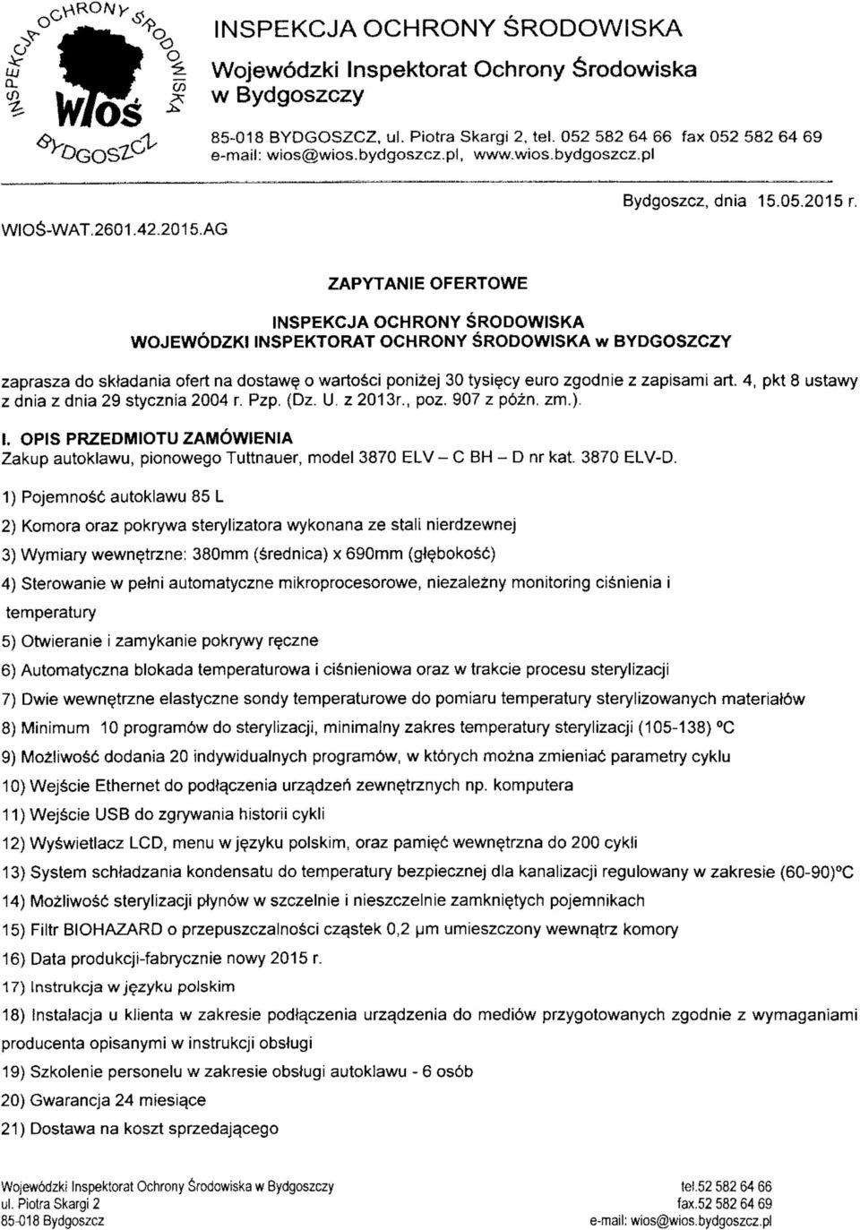 ZAPYTANIE OFERTOWE INSPEKCJA OCHRONY SRODOWISKA WOJEW6DZKI INSPEKTORAT OCHRONY SRODOWISKA w BYDGOSZCZY zaprasza do sktadania ofert na dostawe o wartosci ponizej 30 tysiecy euro zgodnie z zapisami art.