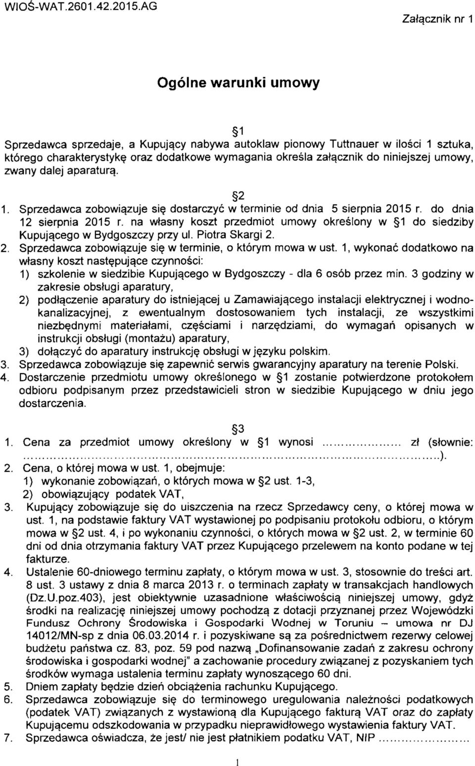 niniejszej umowy, zwany dalej aparatury. 2 1. Sprzedawca zobowi^zuje si? dostarczyc w terminie od dnia 5 sierpnia 2015 r. do dnia 12 sierpnia 2015 r.