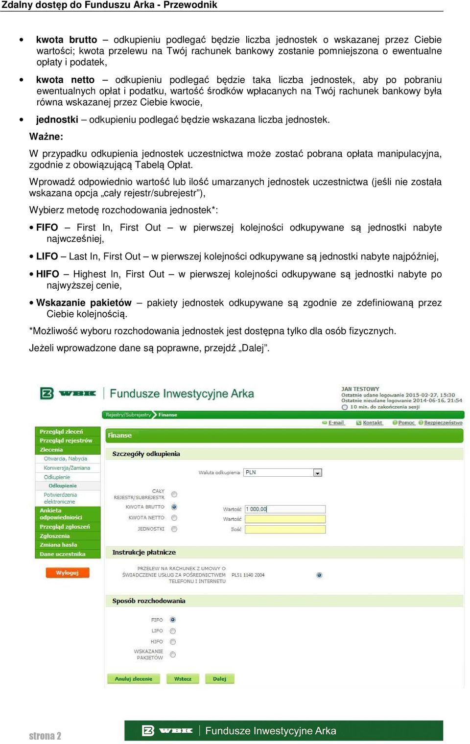 odkupieniu podlegać będzie wskazana liczba jednostek. Ważne: W przypadku odkupienia jednostek uczestnictwa może zostać pobrana opłata manipulacyjna, zgodnie z obowiązującą Tabelą Opłat.