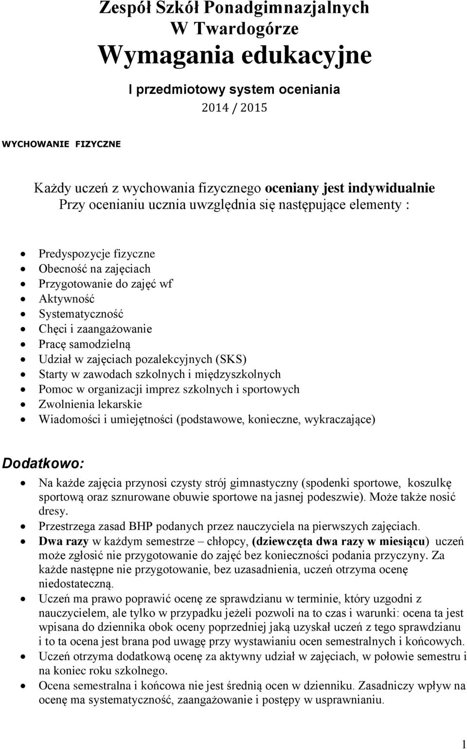 w zajęciach pozalekcyjnych (SKS) Starty w zawodach szkolnych i międzyszkolnych Pomoc w organizacji imprez szkolnych i sportowych Zwolnienia lekarskie Wiadomości i umiejętności (podstawowe, konieczne,