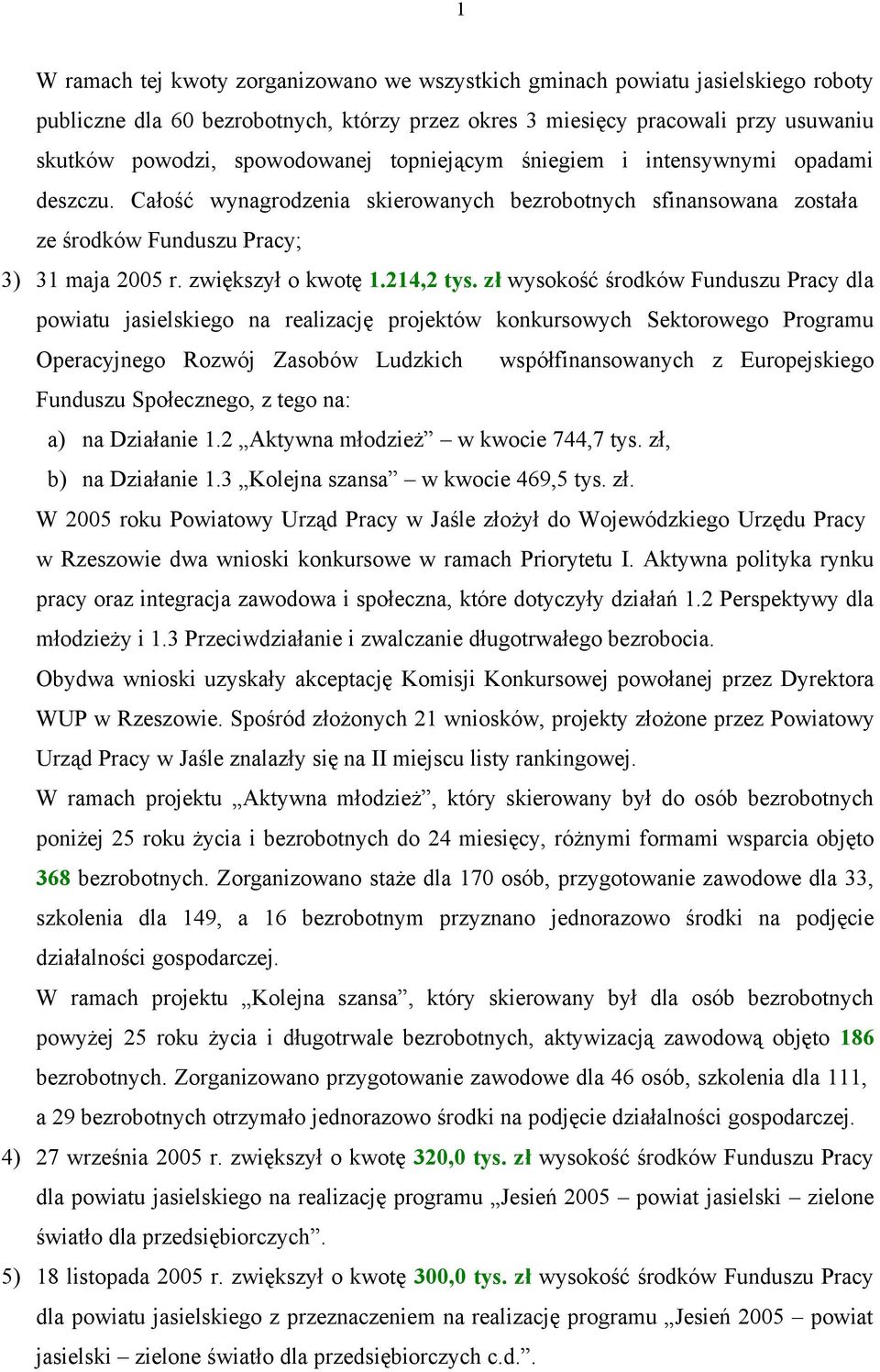 zł wysokość środków Funduszu Pracy dla powiatu jasielskiego na realizację projektów konkursowych Sektorowego Programu Operacyjnego Rozwój Zasobów Ludzkich współfinansowanych z Europejskiego Funduszu