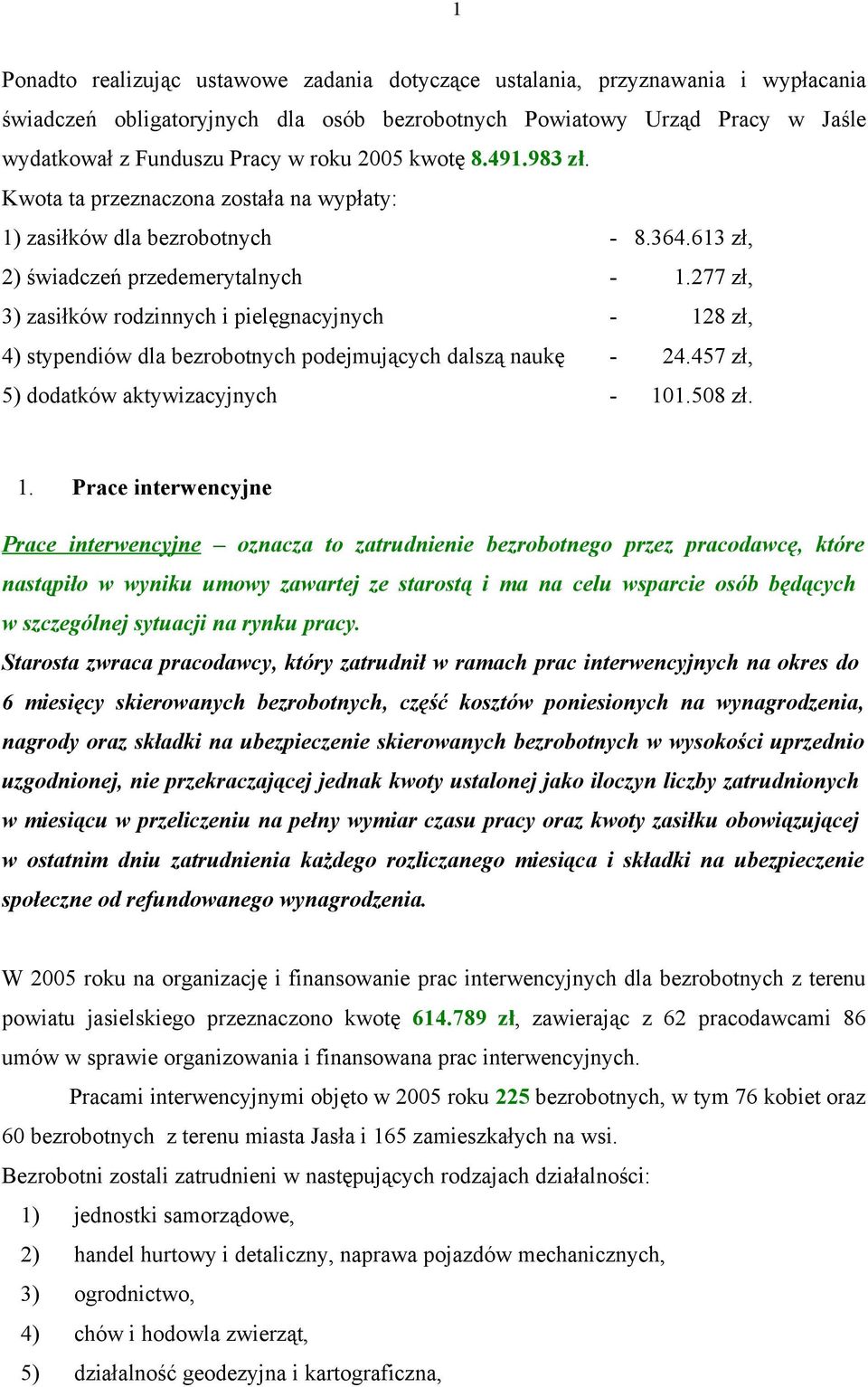 277 zł, 3) zasiłków rodzinnych i pielęgnacyjnych 28 zł, 4) stypendiów dla bezrobotnych podejmujących dalszą naukę 24.457 zł, 5) dodatków aktywizacyjnych 0.508 zł.