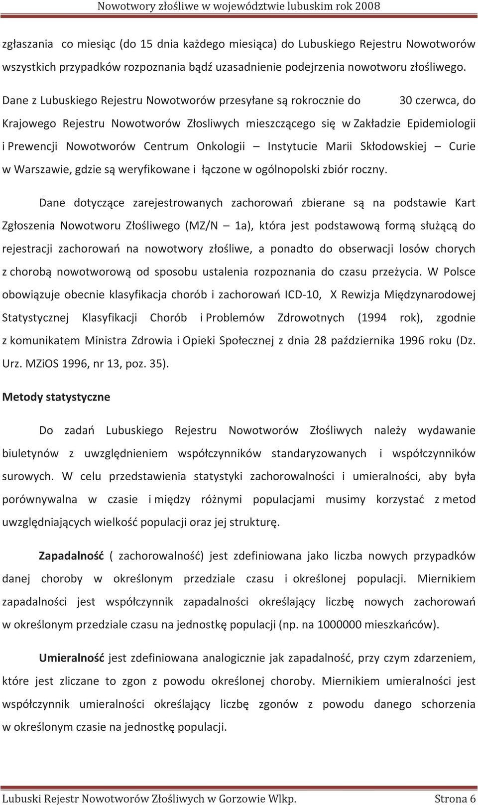 Onkologii Instytucie Marii Skłodowskiej Curie w Warszawie, gdzie są weryfikowane i łączone w ogólnopolski zbiór roczny.