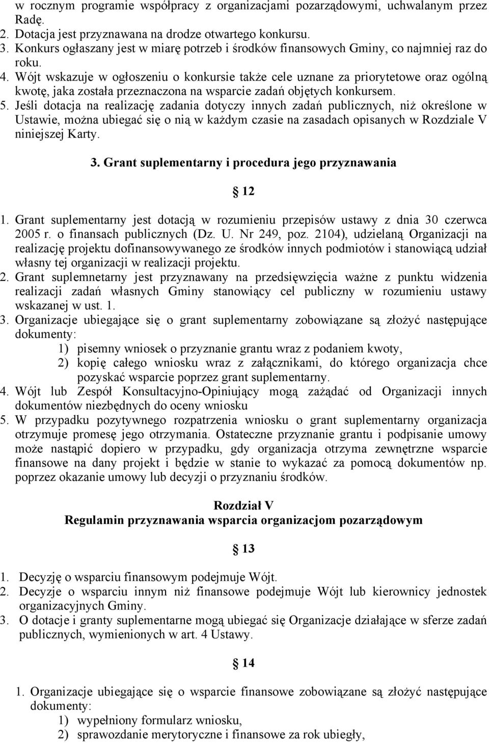 Wójt wskazuje w ogłoszeniu o konkursie także cele uznane za priorytetowe oraz ogólną kwotę, jaka została przeznaczona na wsparcie zadań objętych konkursem. 5.